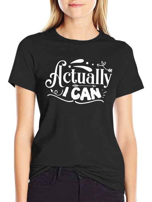 Actually I Can T-Shirt - Motivational Graphic Tee