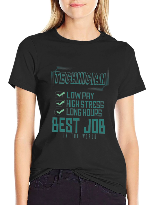 Technician Best Job T-Shirt - Low Pay High Stress Long Hours