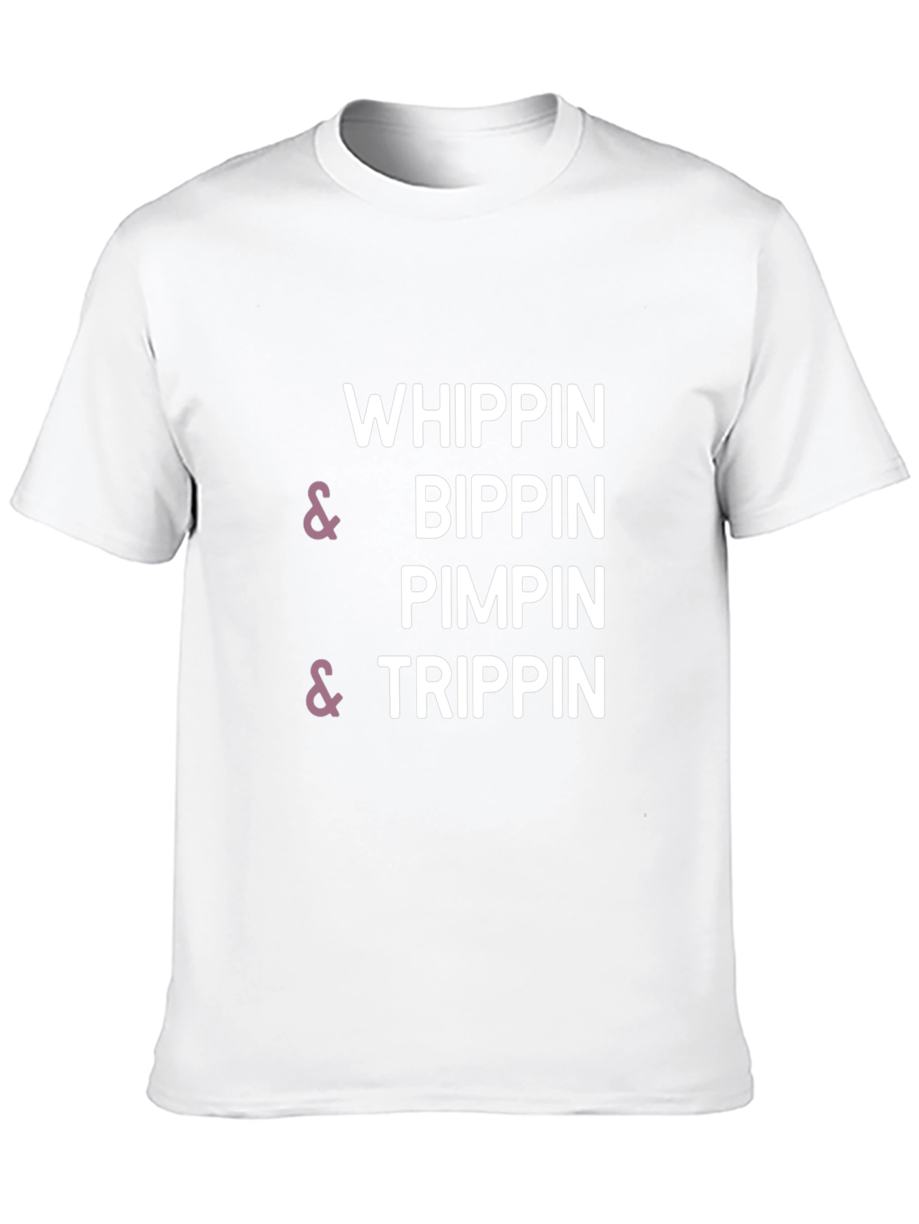 Whippin & Bippin Pimpin & Trippin T-Shirt