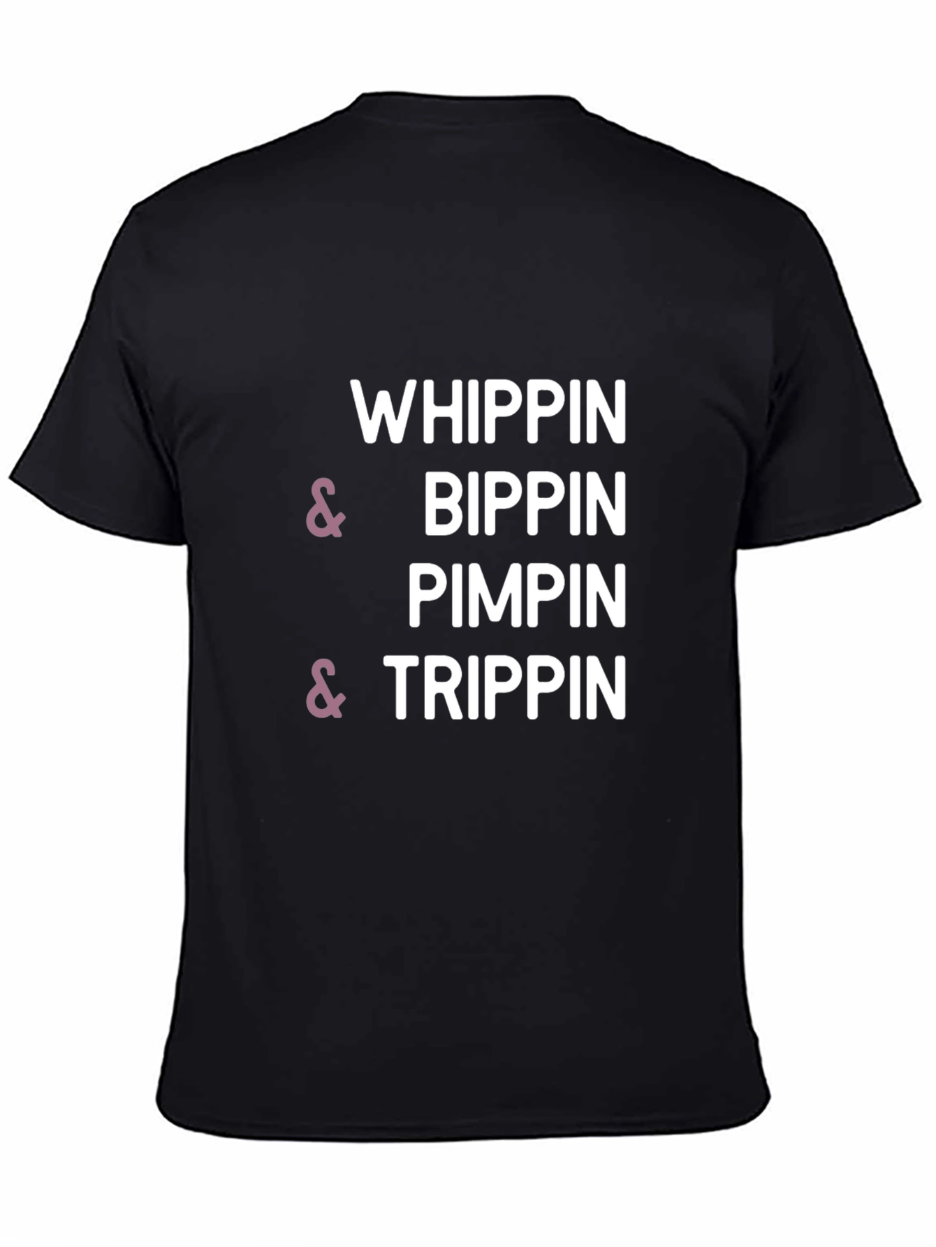 Whippin & Bippin Pimpin & Trippin T-Shirt