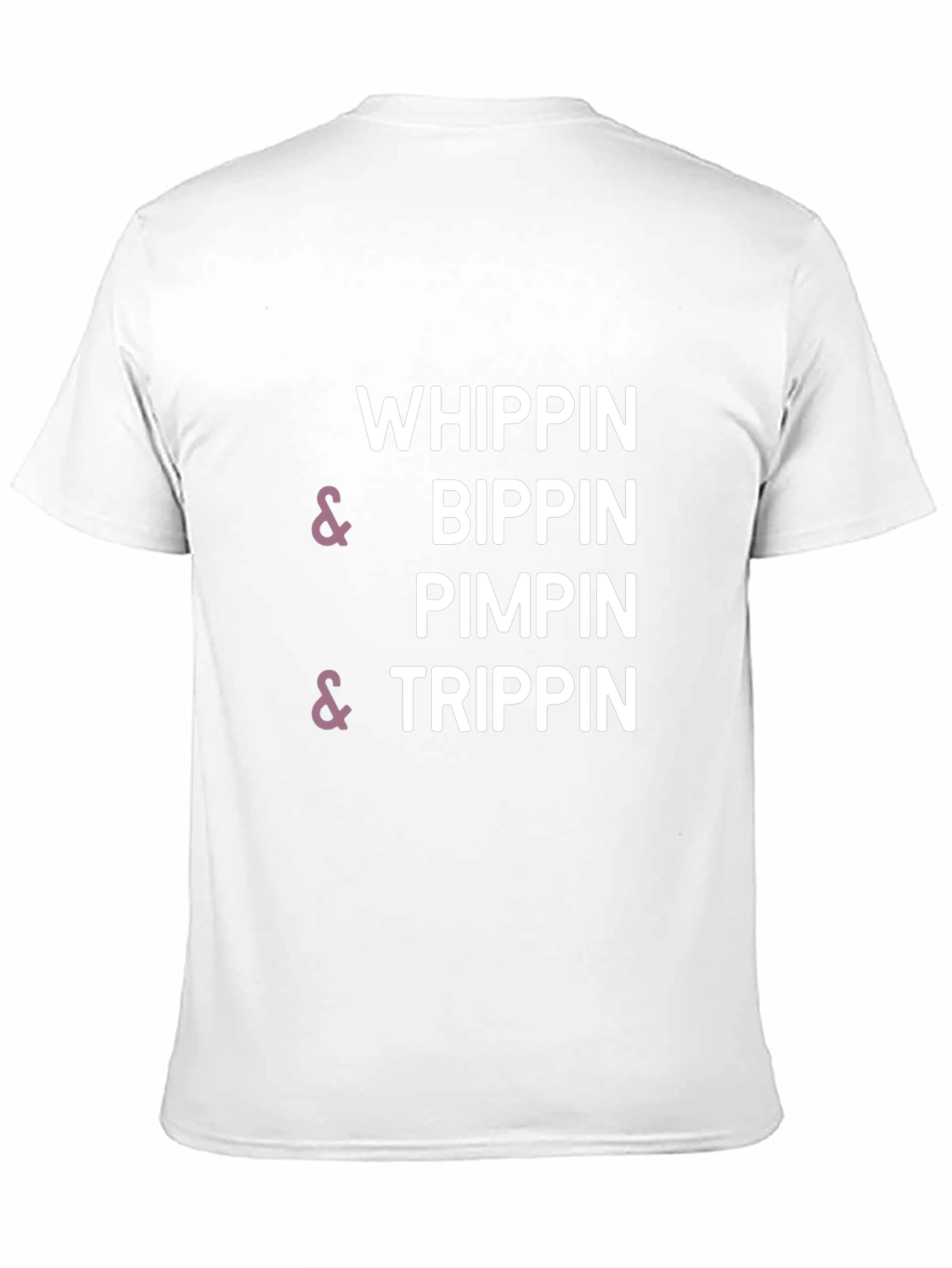 Whippin & Bippin Pimpin & Trippin T-Shirt