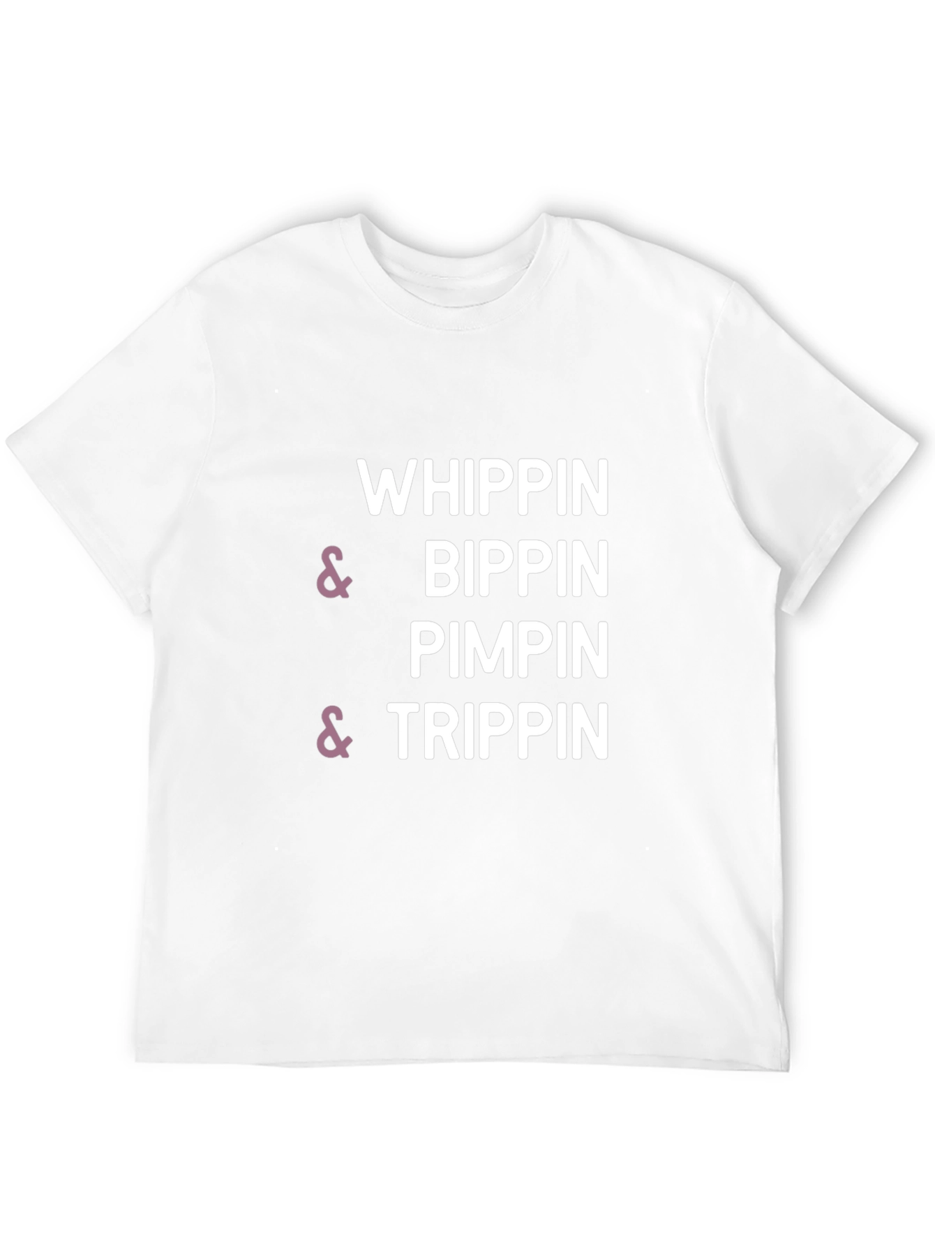 Whippin & Bippin Pimpin & Trippin T-Shirt