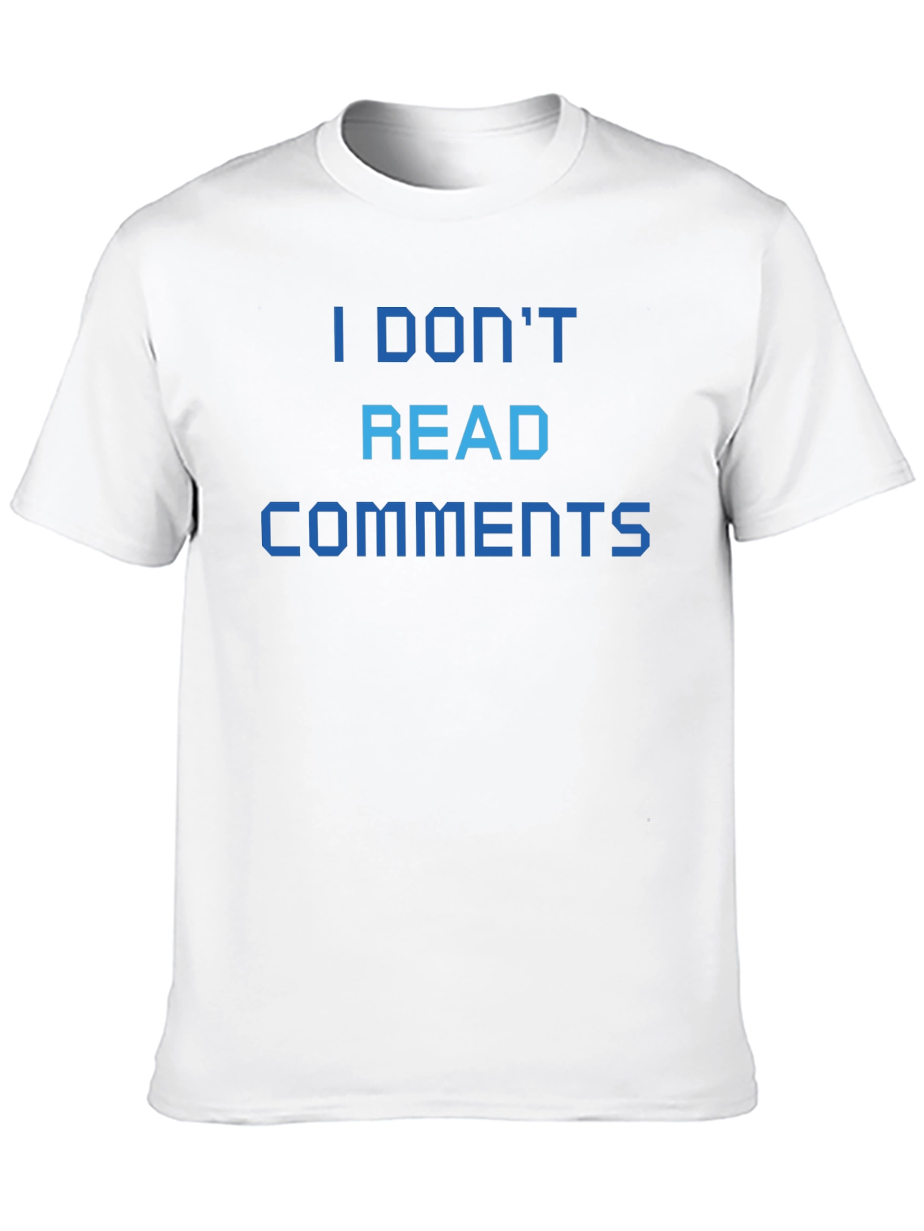 I Dont Read Comments T-Shirt