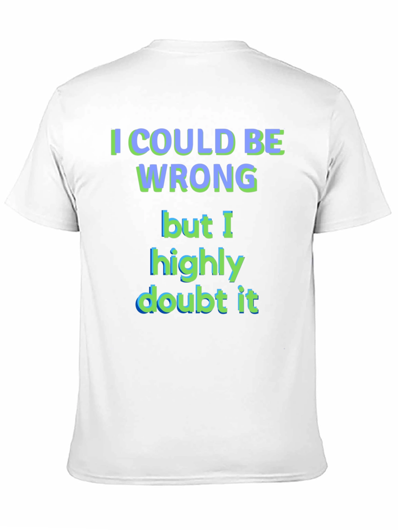 Funny I Could Be Wrong Graphic T-Shirt