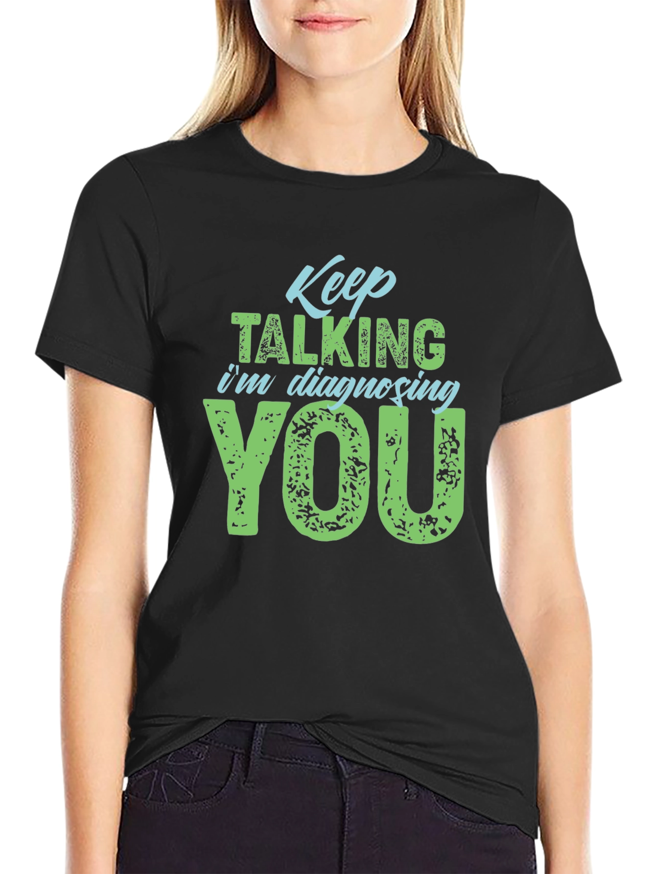 Keep Talking Im Diagnosing You T-Shirt