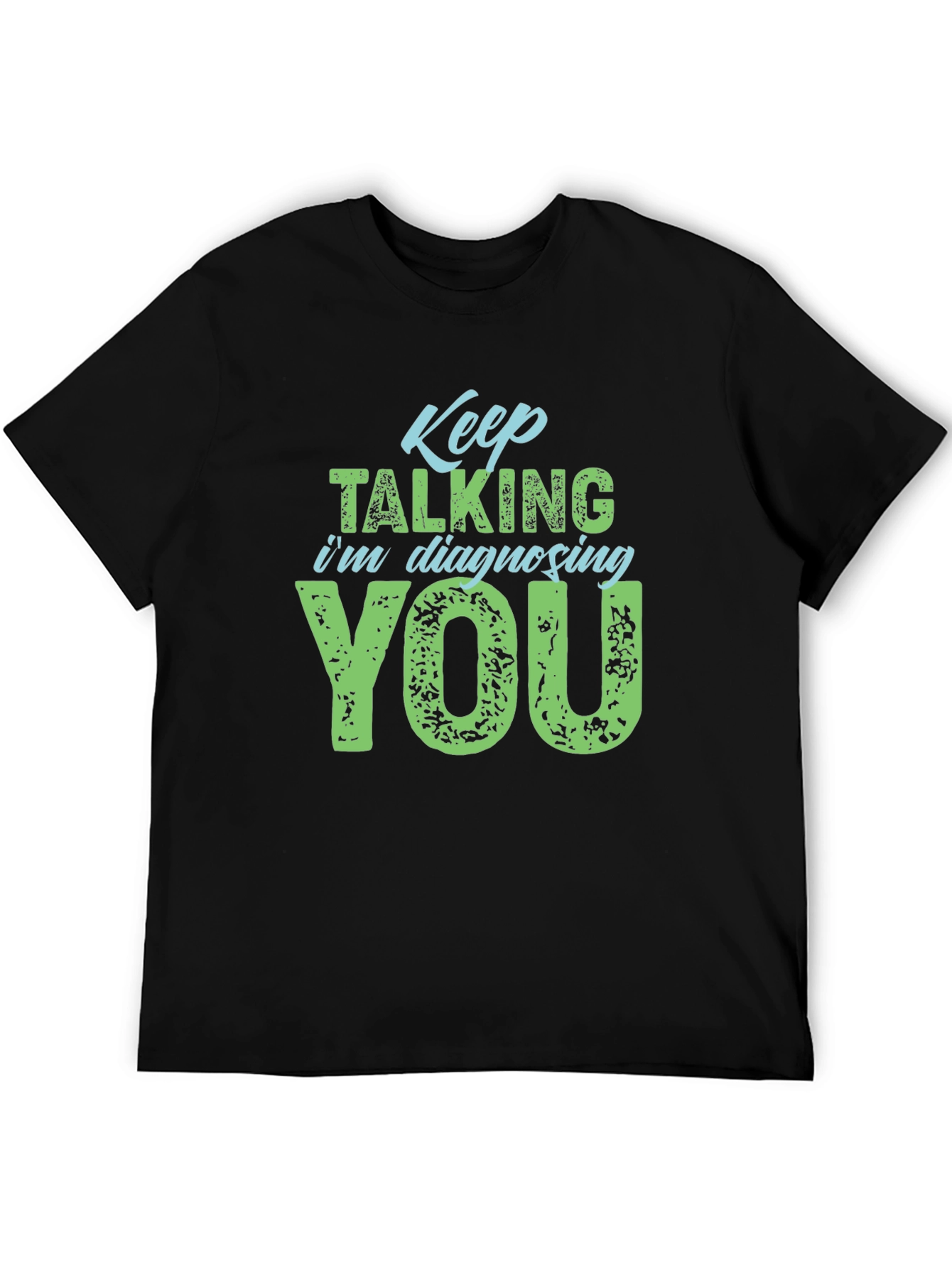 Keep Talking Im Diagnosing You T-Shirt