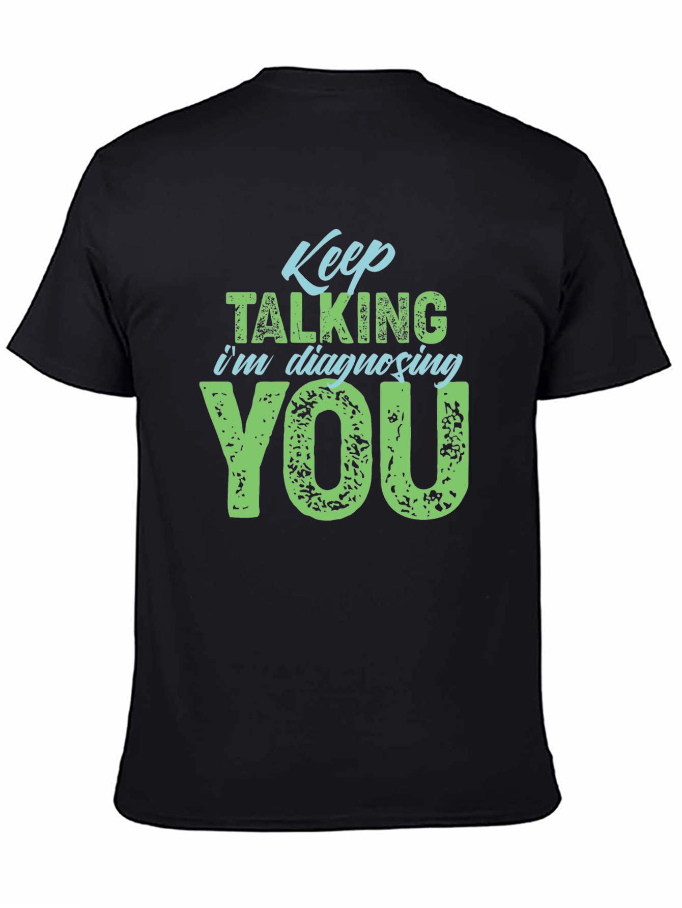 Keep Talking Im Diagnosing You T-Shirt