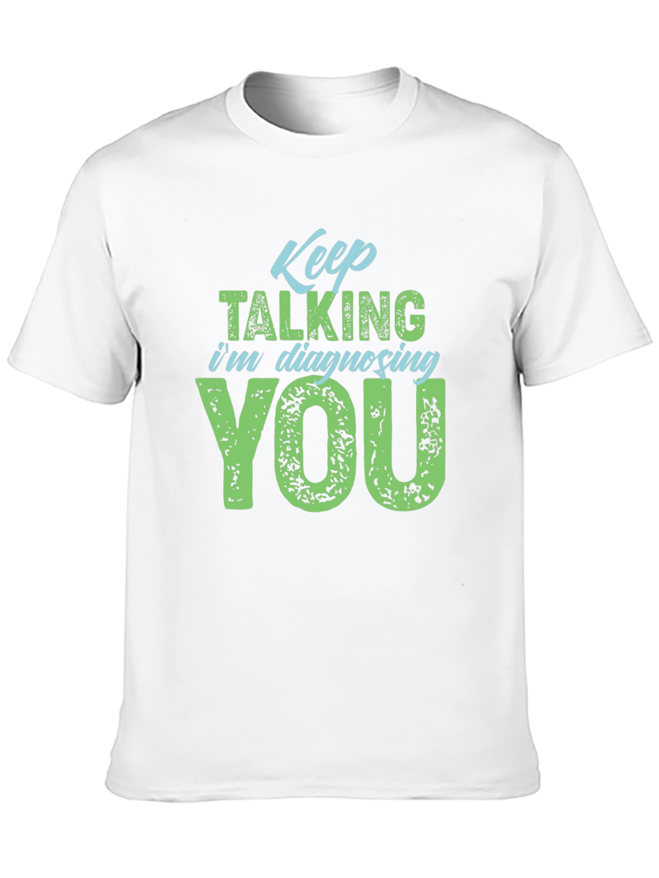 Keep Talking Im Diagnosing You T-Shirt