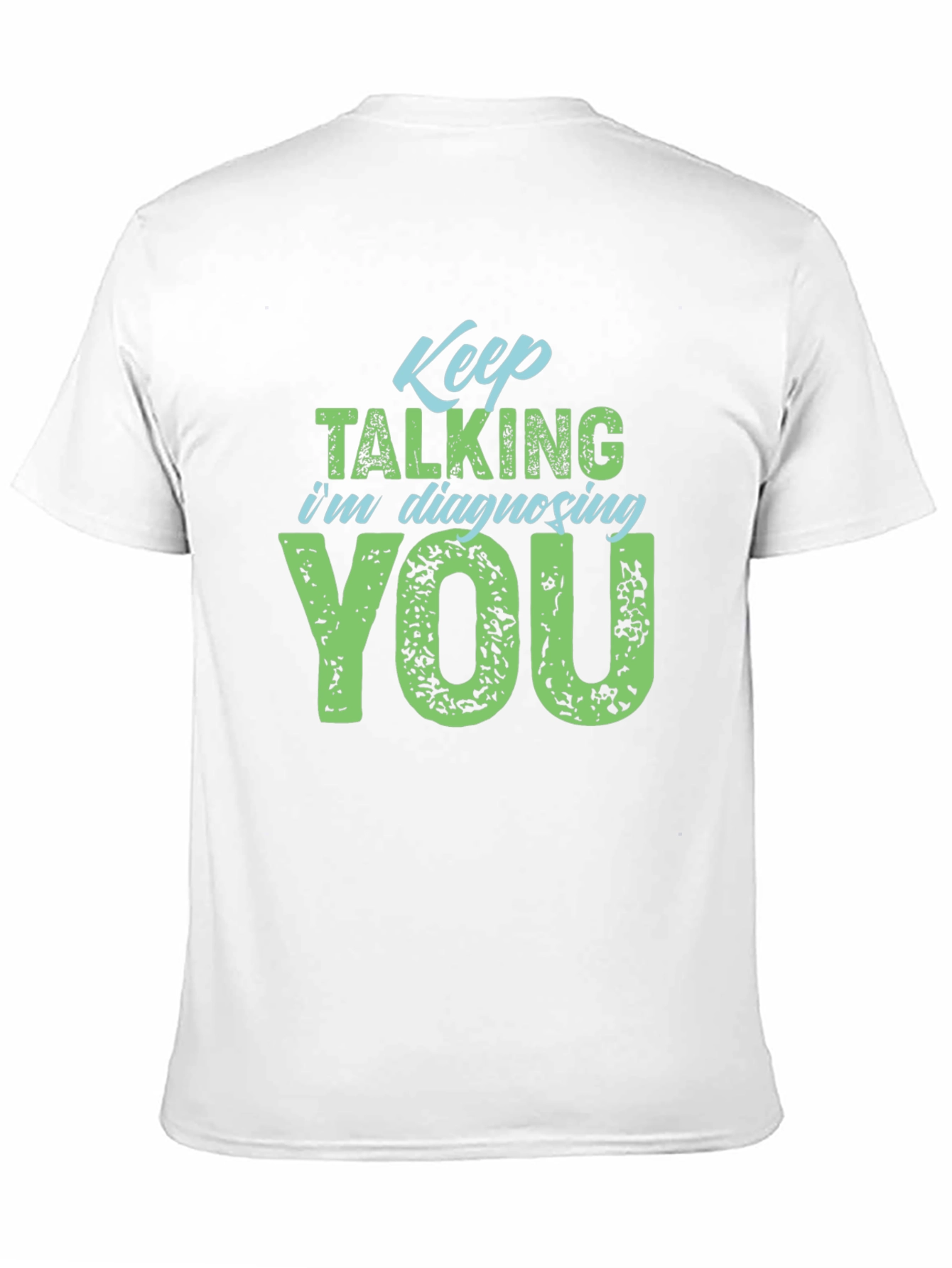 Keep Talking Im Diagnosing You T-Shirt