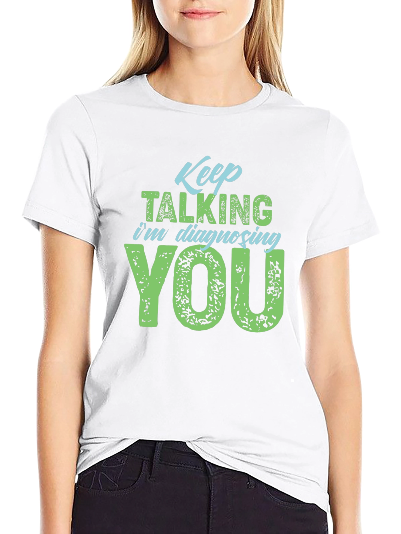 Keep Talking Im Diagnosing You T-Shirt