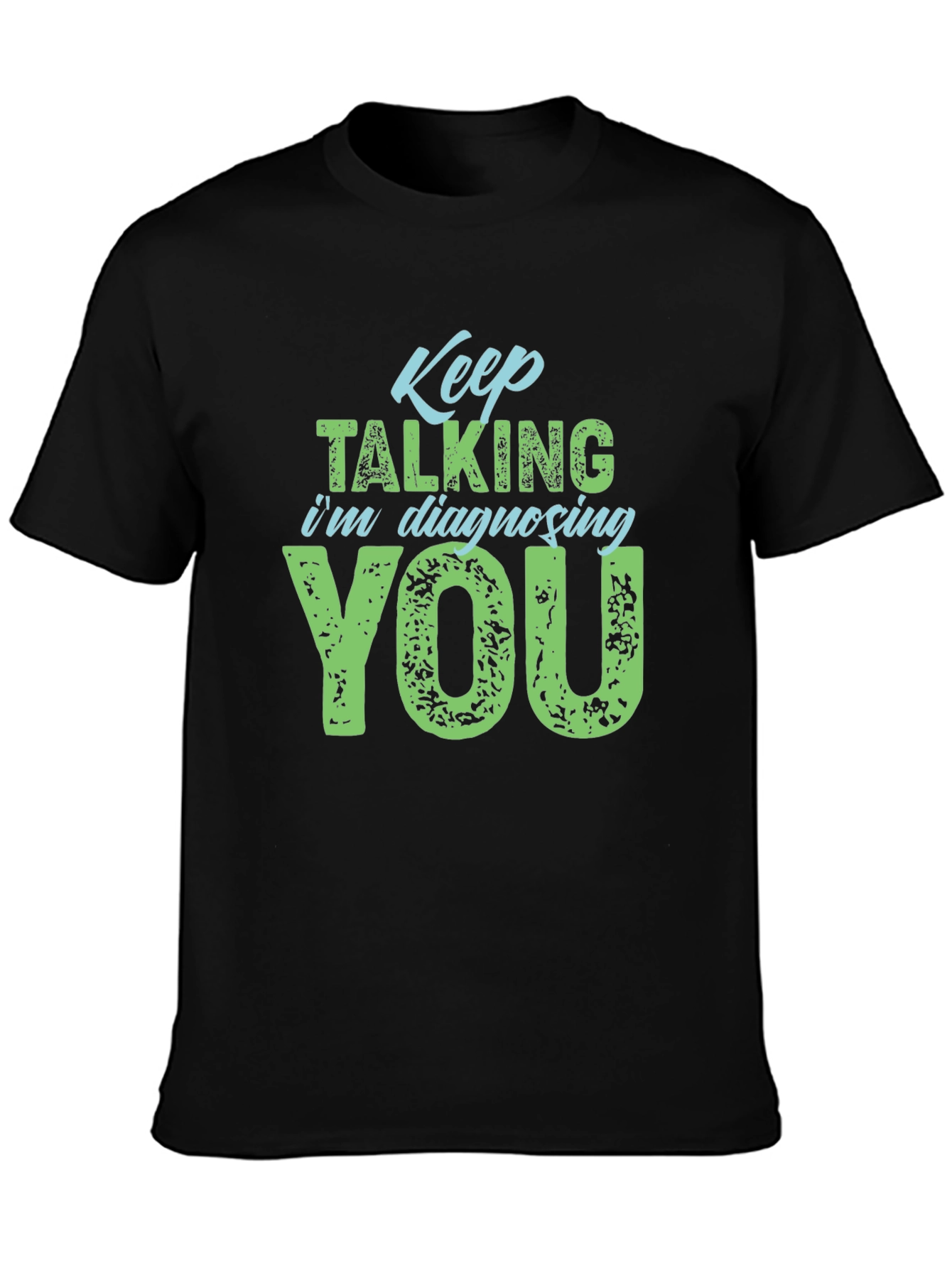 Keep Talking Im Diagnosing You T-Shirt