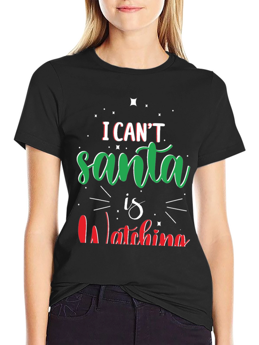 I Cant Santa Is Watching Christmas T-Shirt
