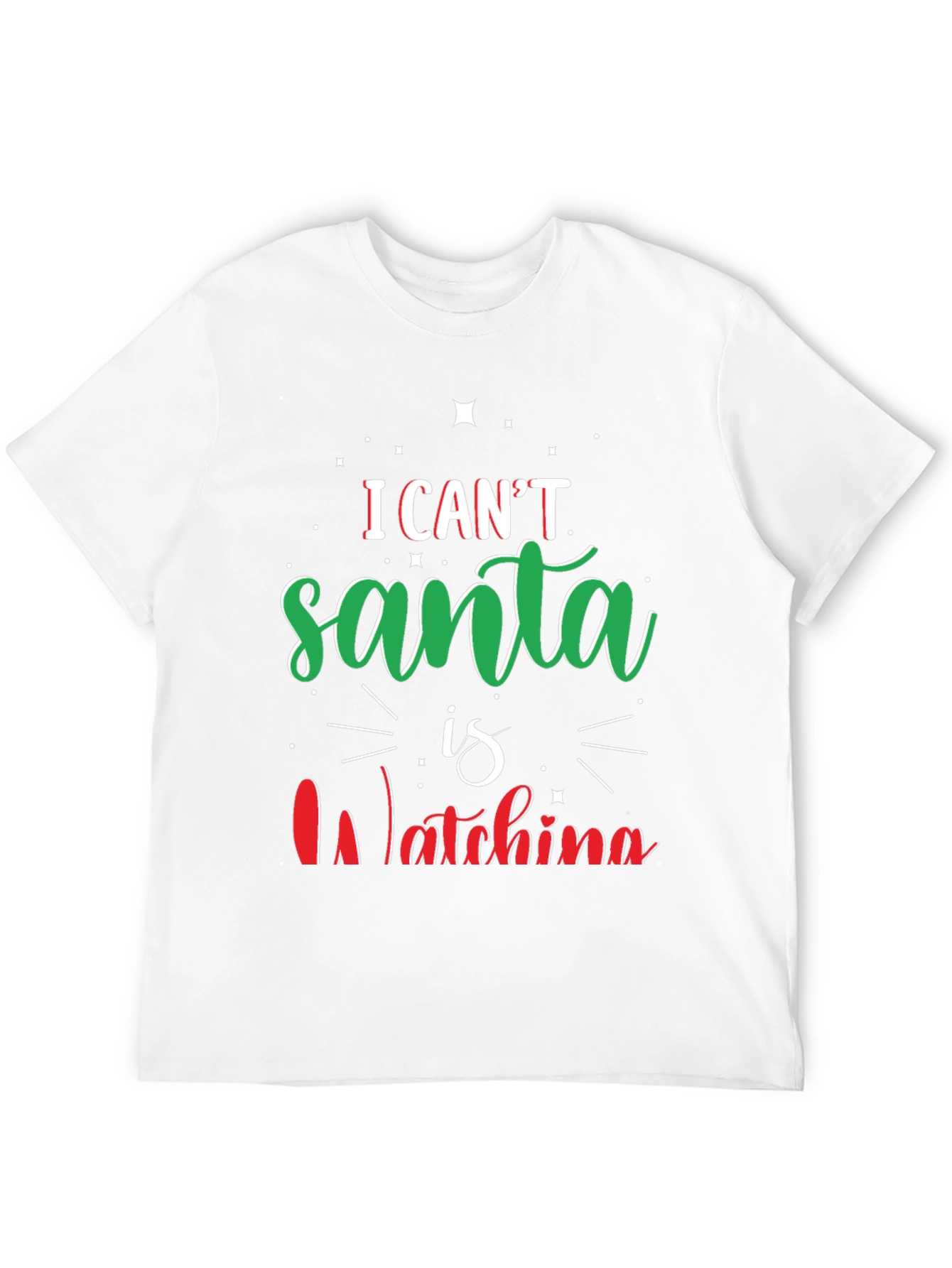 I Cant Santa Is Watching Christmas T-Shirt