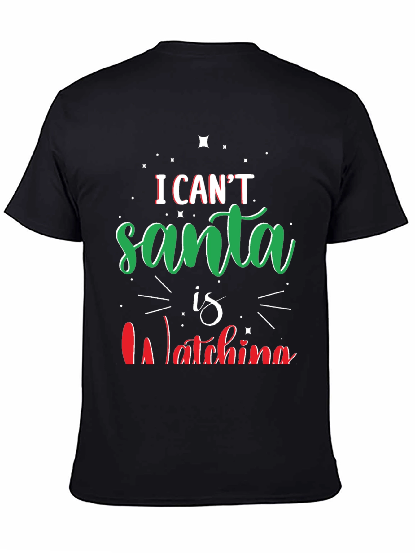 I Cant Santa Is Watching Christmas T-Shirt