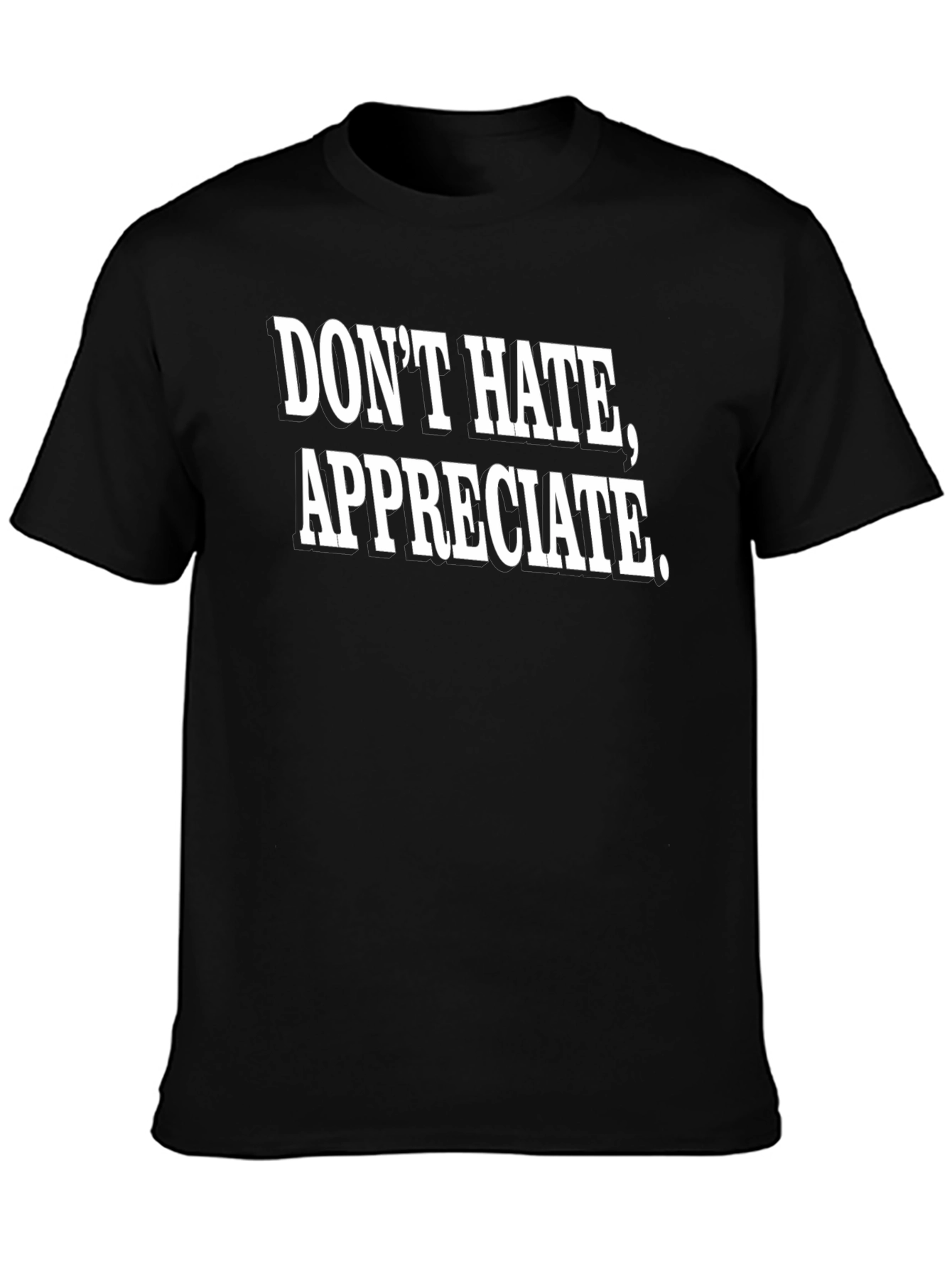 Dont Hate Appreciate Black Graphic Tee