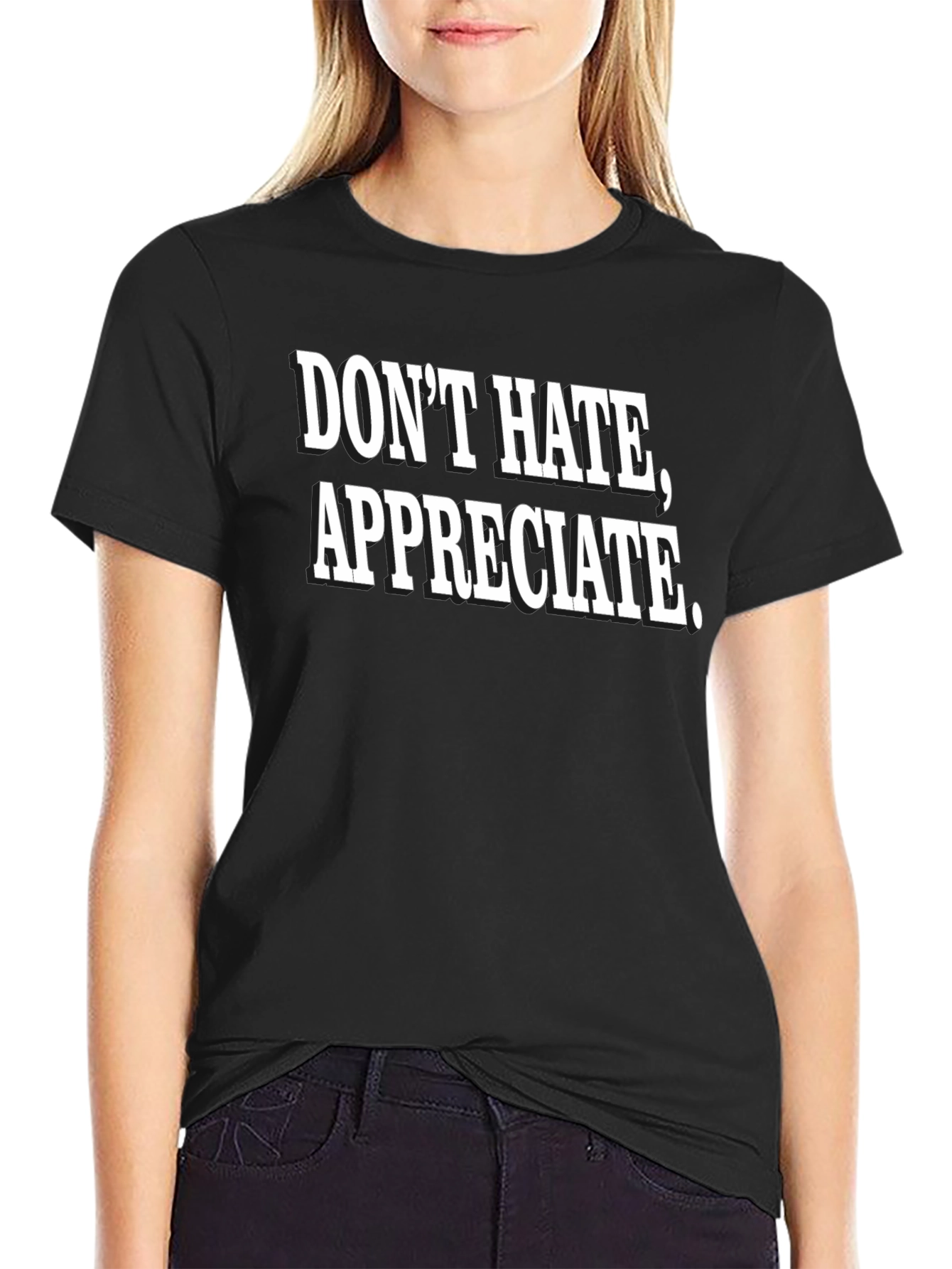 Dont Hate Appreciate Black Graphic Tee