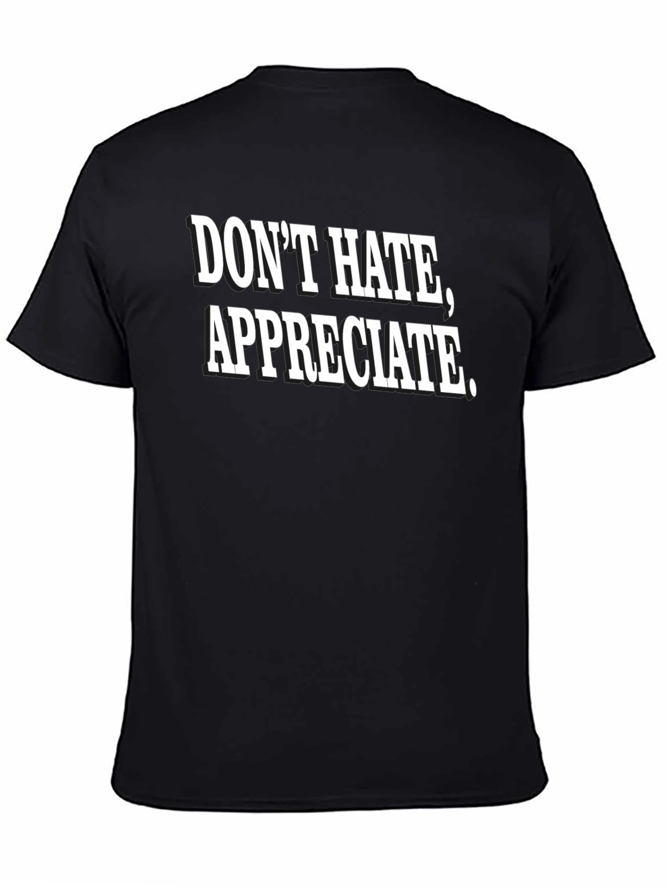 Dont Hate Appreciate Black Graphic Tee