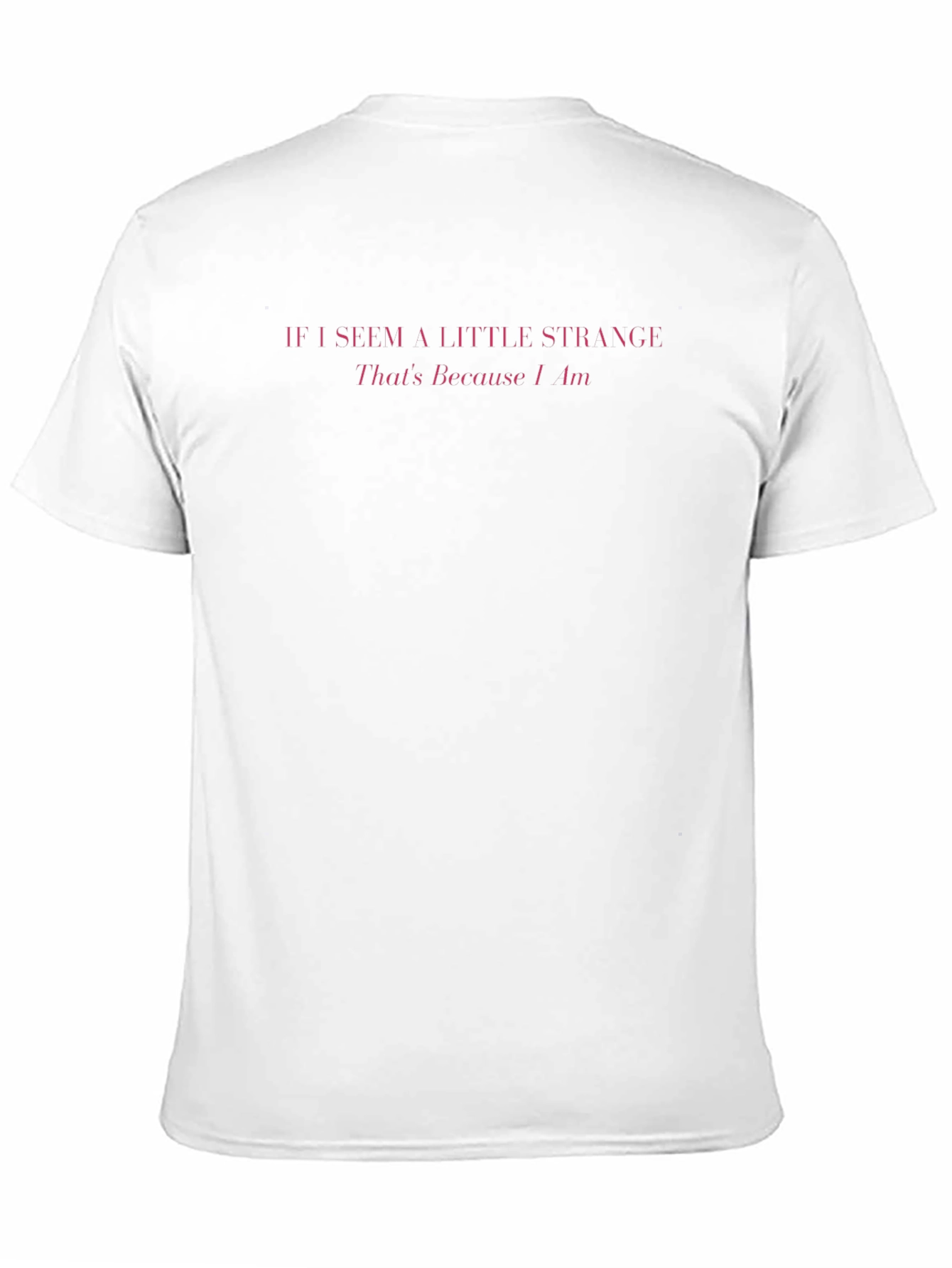 If I Seem A Little Strange Mens T-Shirt