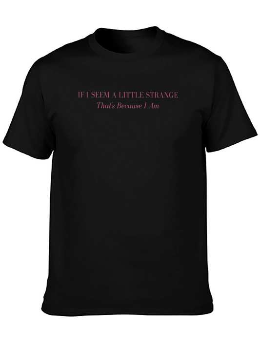 If I Seem A Little Strange Mens T-Shirt