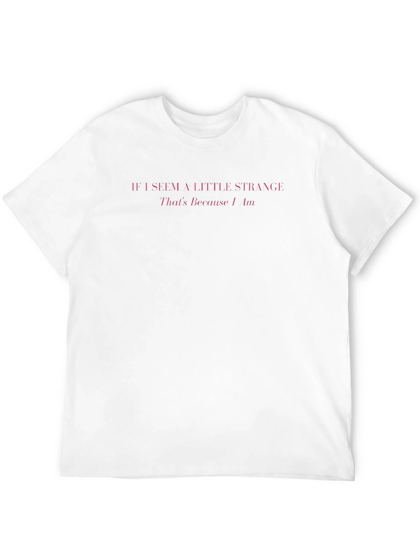 If I Seem A Little Strange Mens T-Shirt
