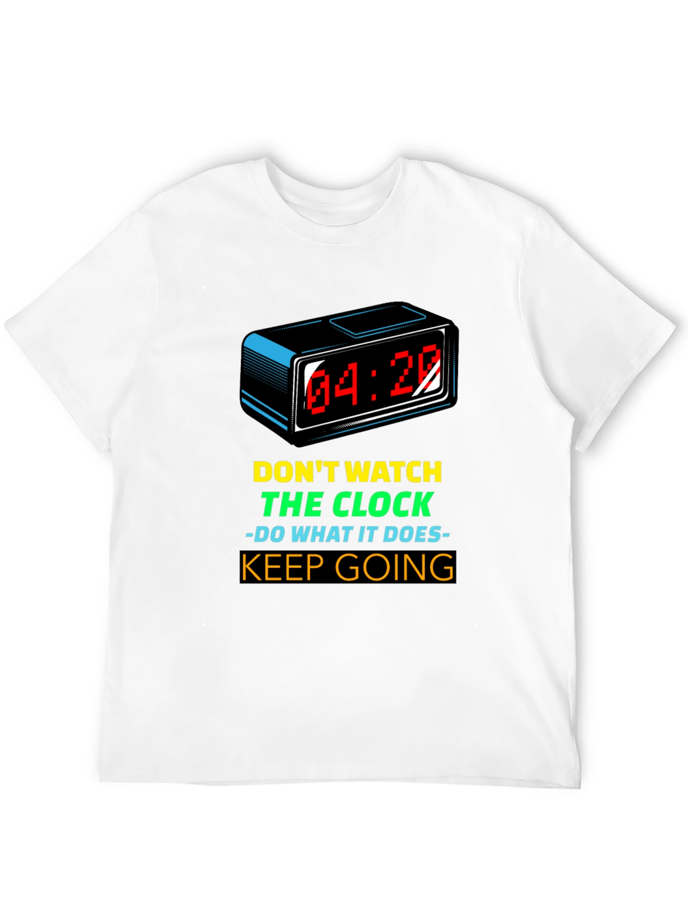 Motivational T-Shirt: Dont Watch the Clock - Keep Going!