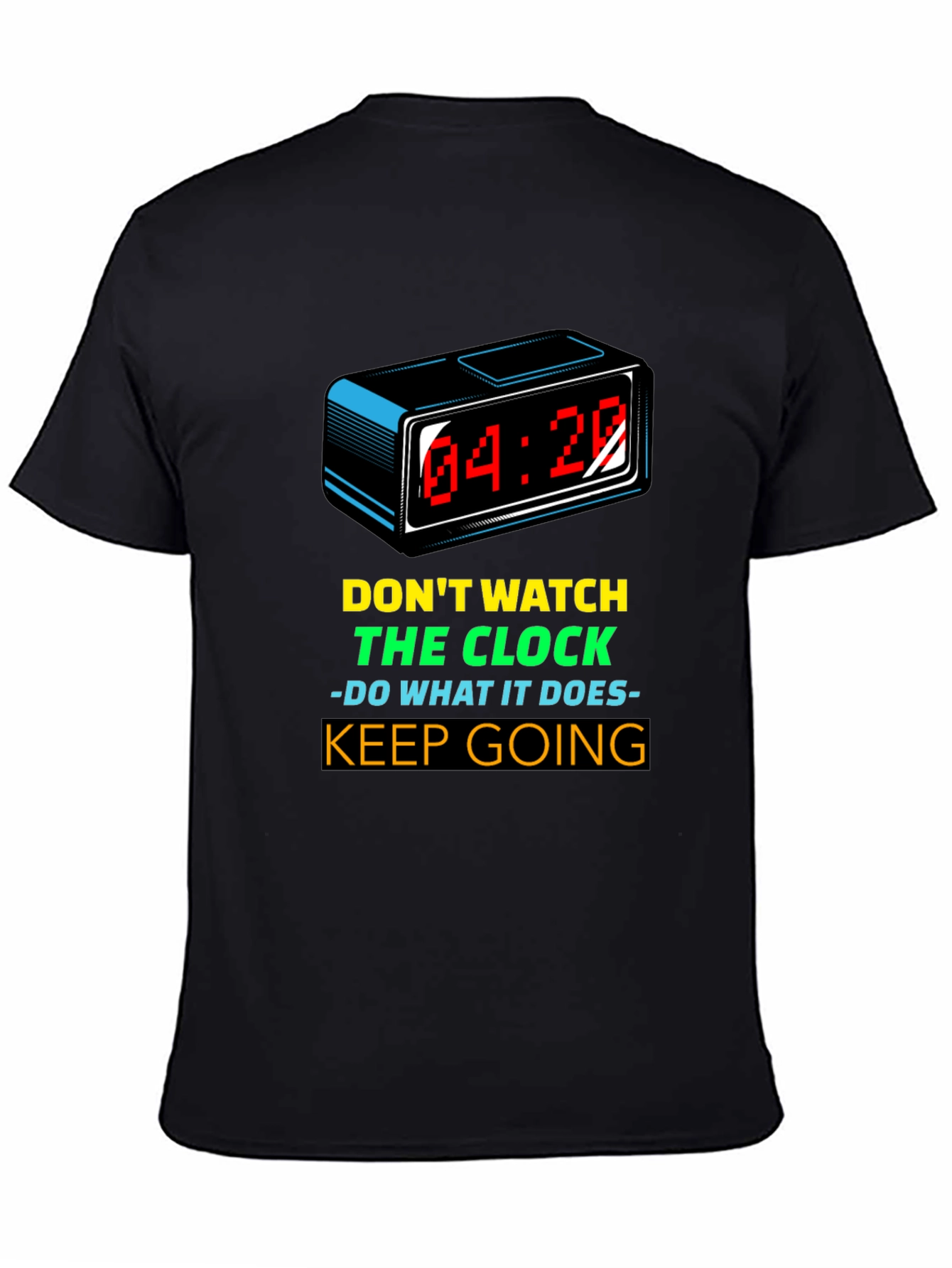 Motivational T-Shirt: Dont Watch the Clock - Keep Going!