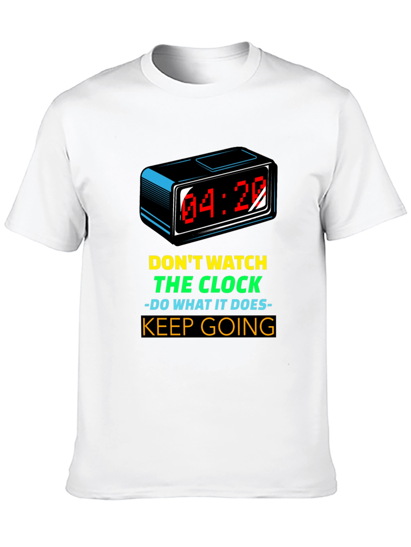 Motivational T-Shirt: Dont Watch the Clock - Keep Going!