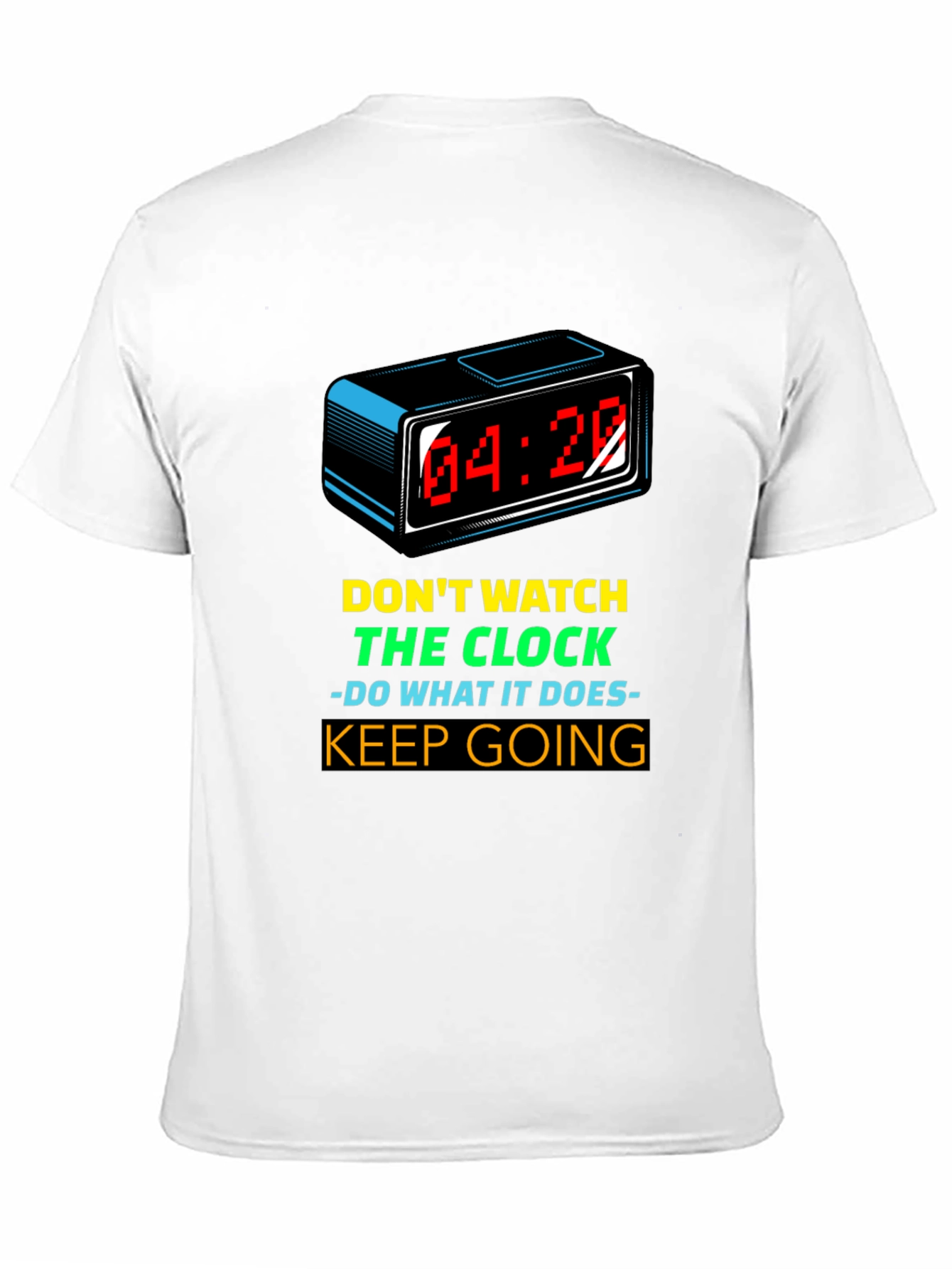 Motivational T-Shirt: Dont Watch the Clock - Keep Going!