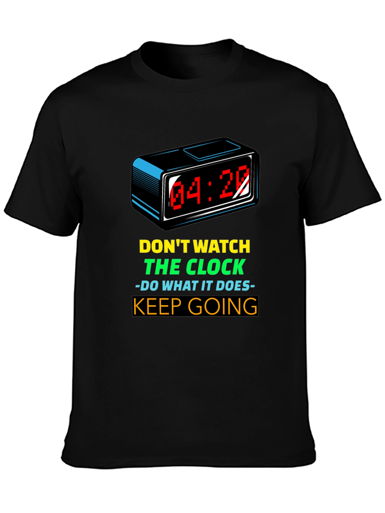 Motivational T-Shirt: Dont Watch the Clock - Keep Going!