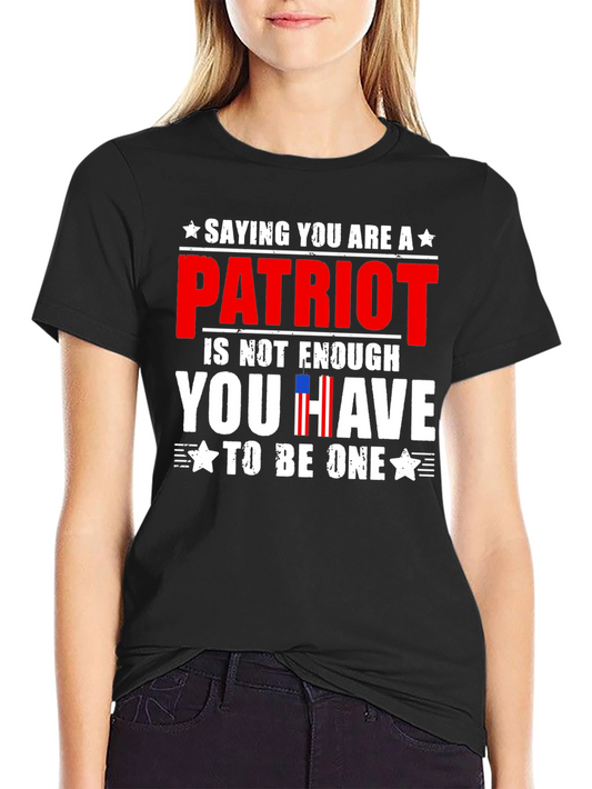 Patriot T-Shirt - Saying You Are is Not Enough
