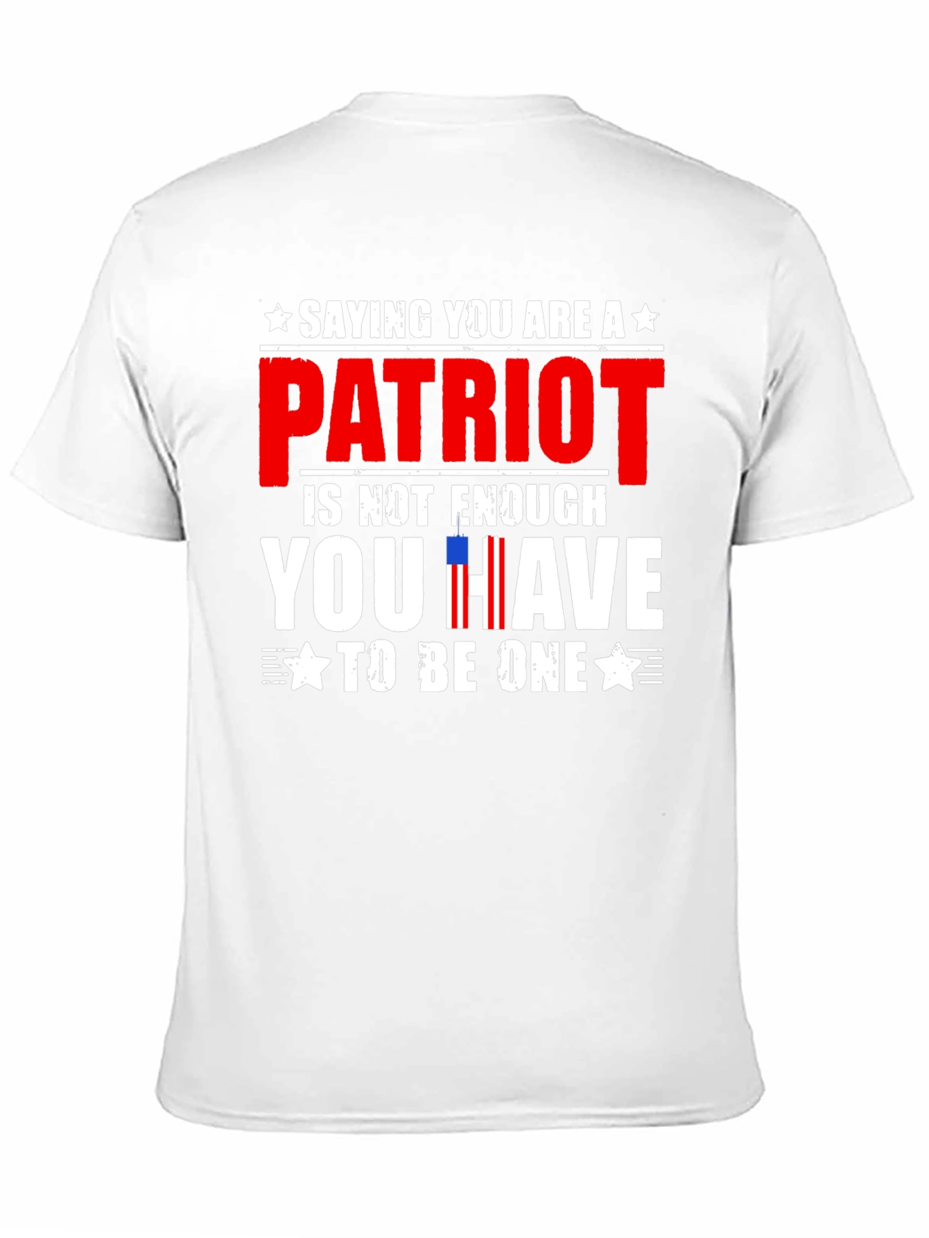 Patriot T-Shirt - Saying You Are is Not Enough