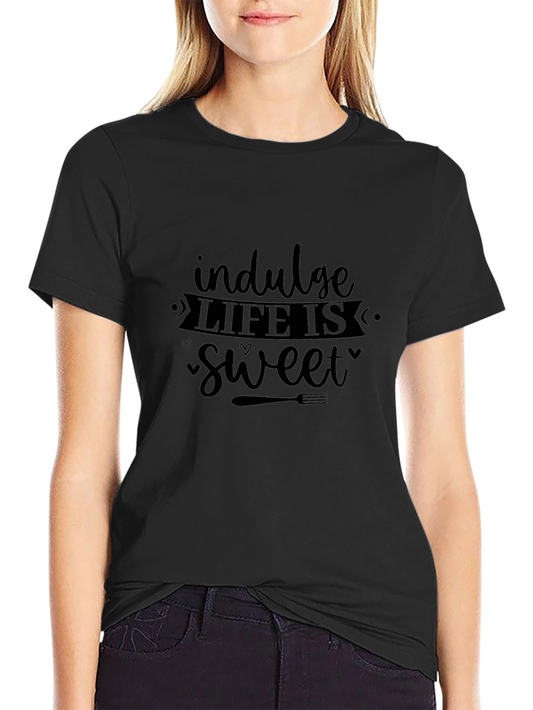 Indulge Life is Sweet Graphic T-Shirt