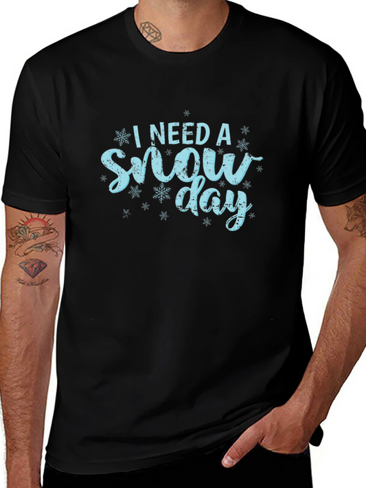 I Need a Snow Day T-Shirt Winter Holiday Gift