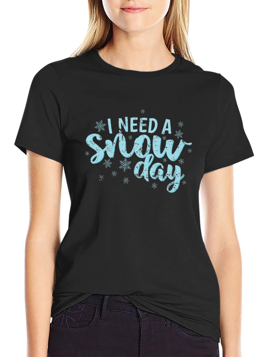 I Need a Snow Day T-Shirt Winter Holiday Gift