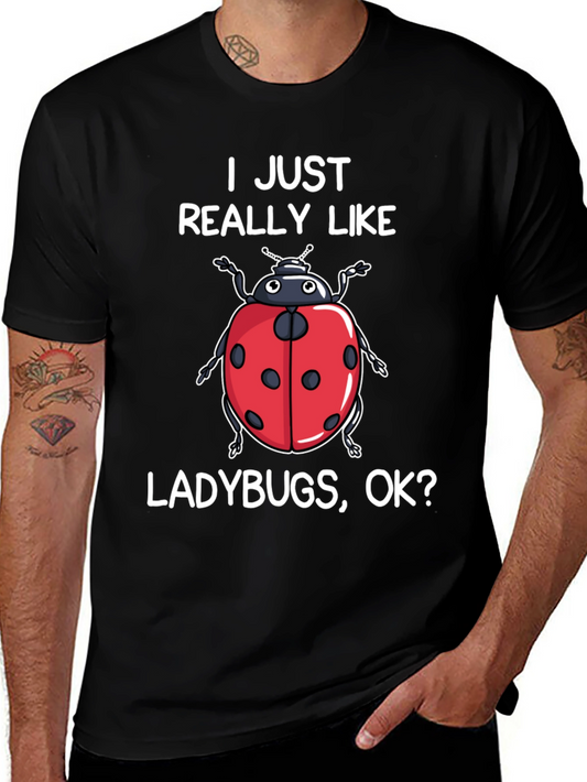 Ladybug Lover T-Shirt - I Just Really Like Ladybugs OK?