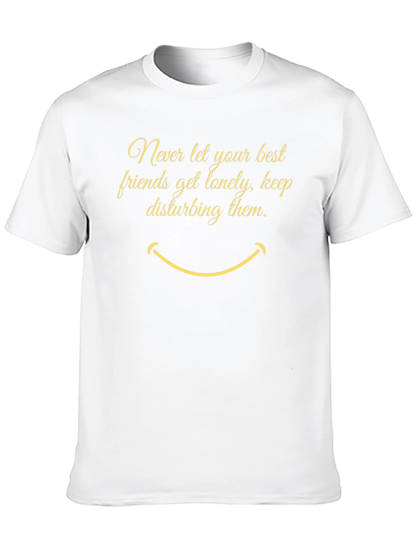 Funny Graphic Tee: Never Let Friends Get Lonely