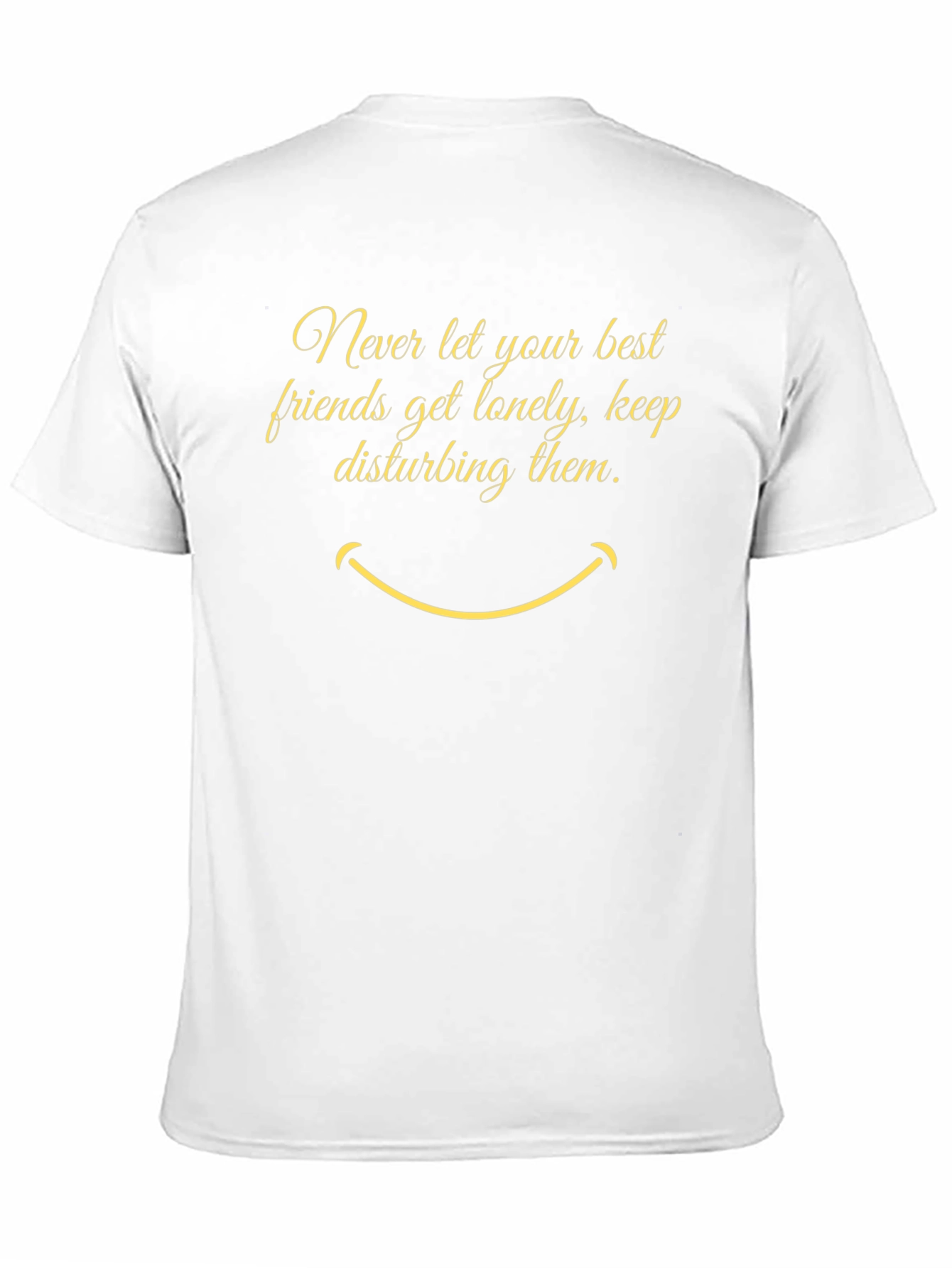 Funny Graphic Tee: Never Let Friends Get Lonely