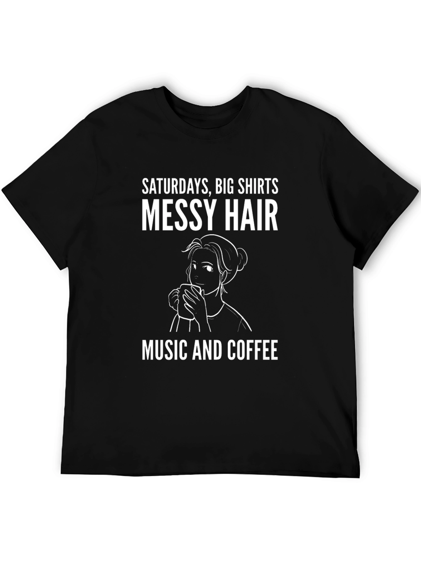 Saturdays Big Shirts Messy Hair Music and Coffee T-Shirt
