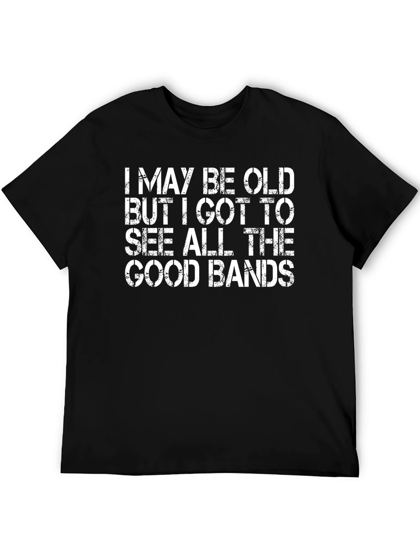 Old But I Got To See Good Bands T-Shirt