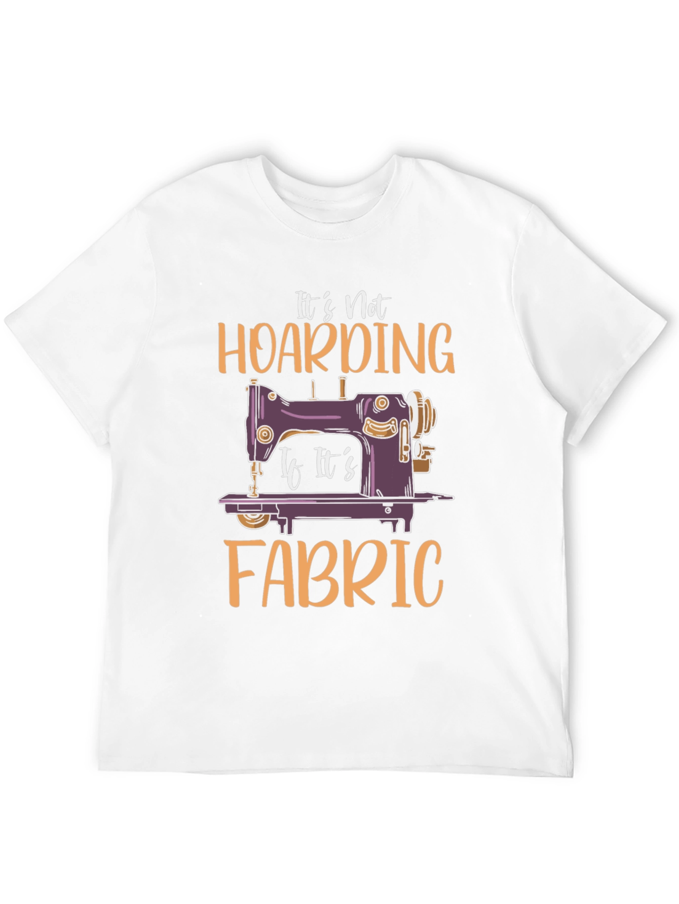 Its Not Hoarding Fabric T-Shirt