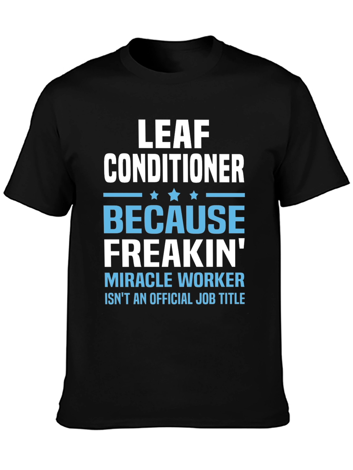 Leaf Conditioner Miracle Worker Job T-Shirt