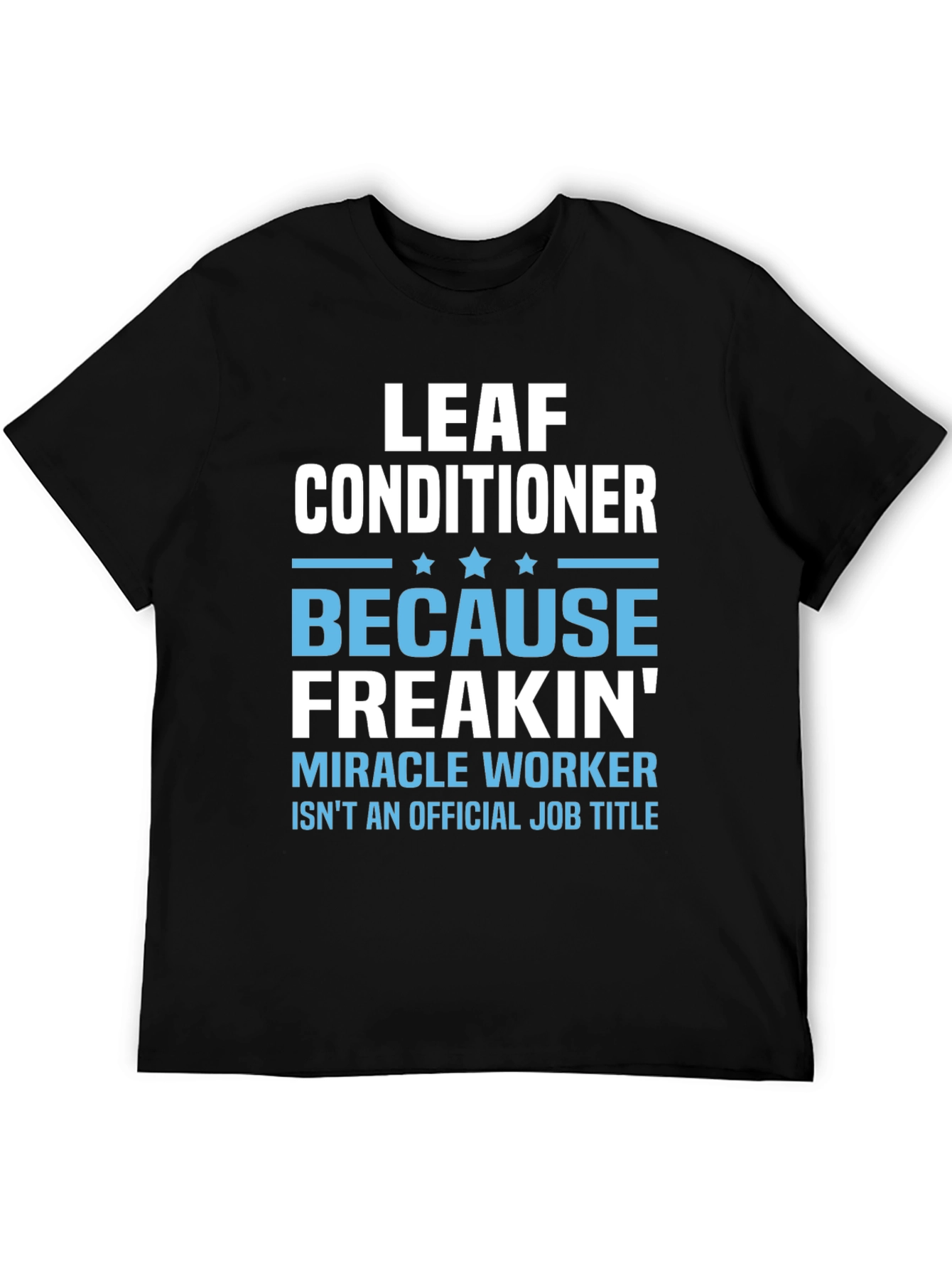 Leaf Conditioner Miracle Worker Job T-Shirt