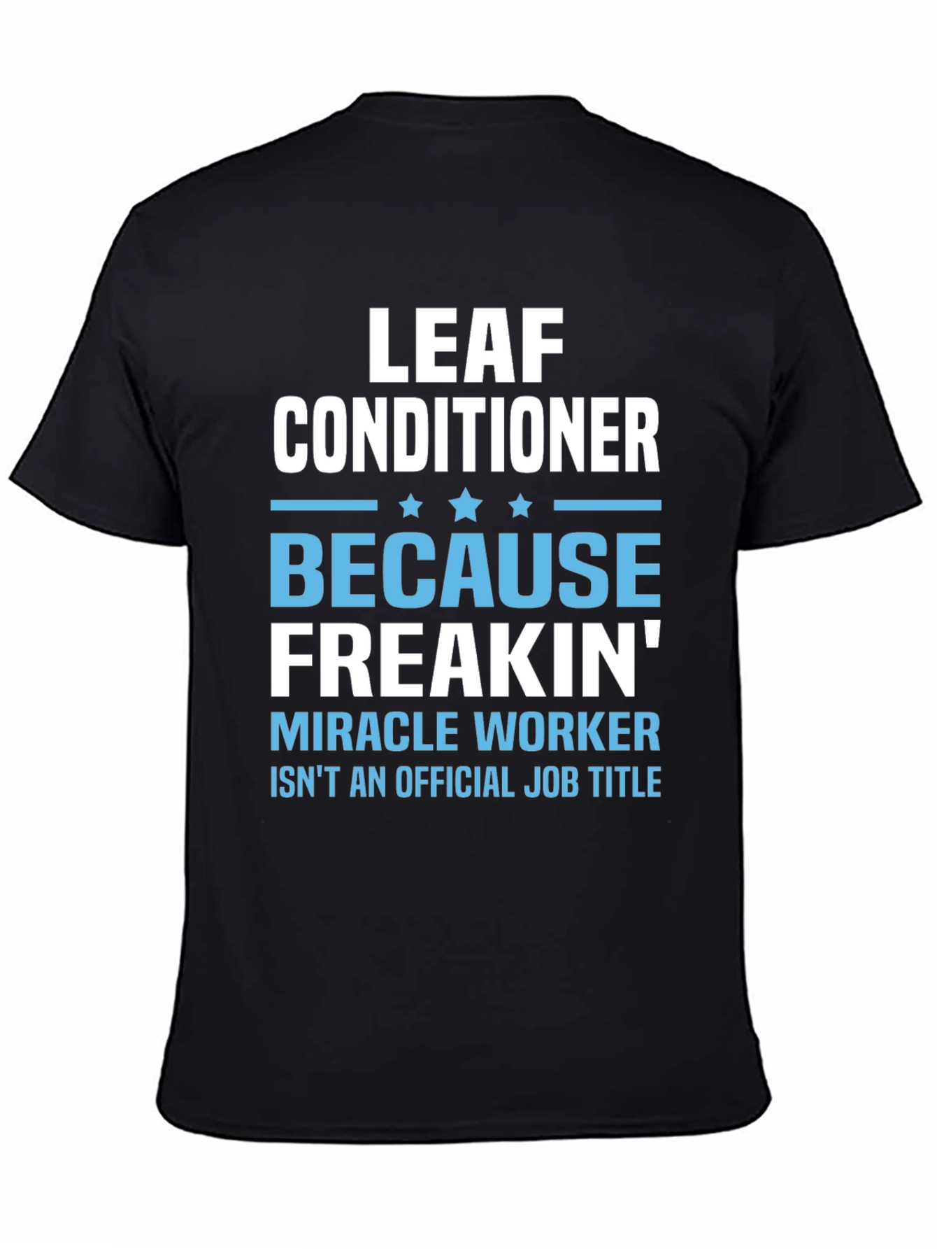 Leaf Conditioner Miracle Worker Job T-Shirt