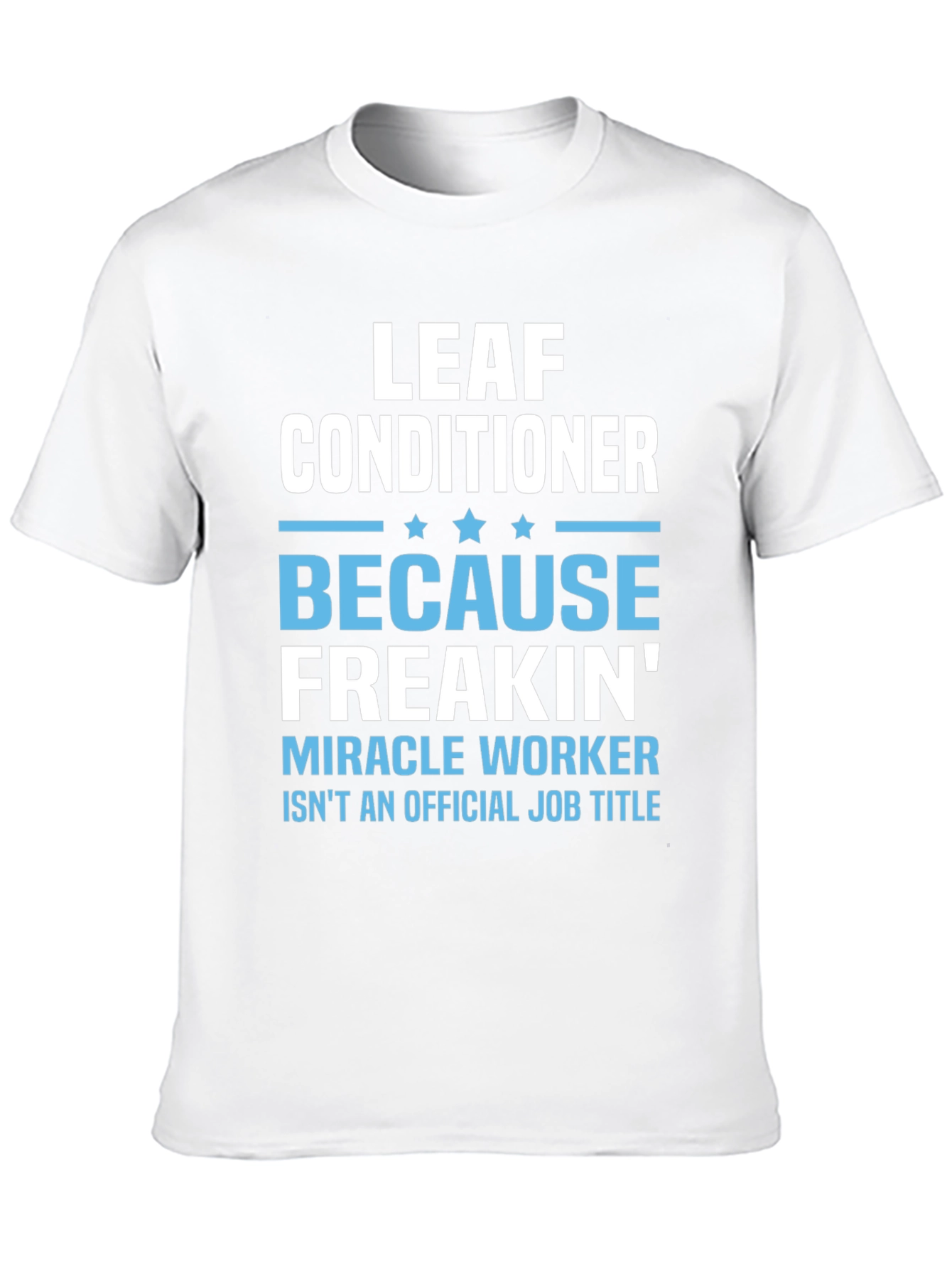 Leaf Conditioner Miracle Worker Job T-Shirt