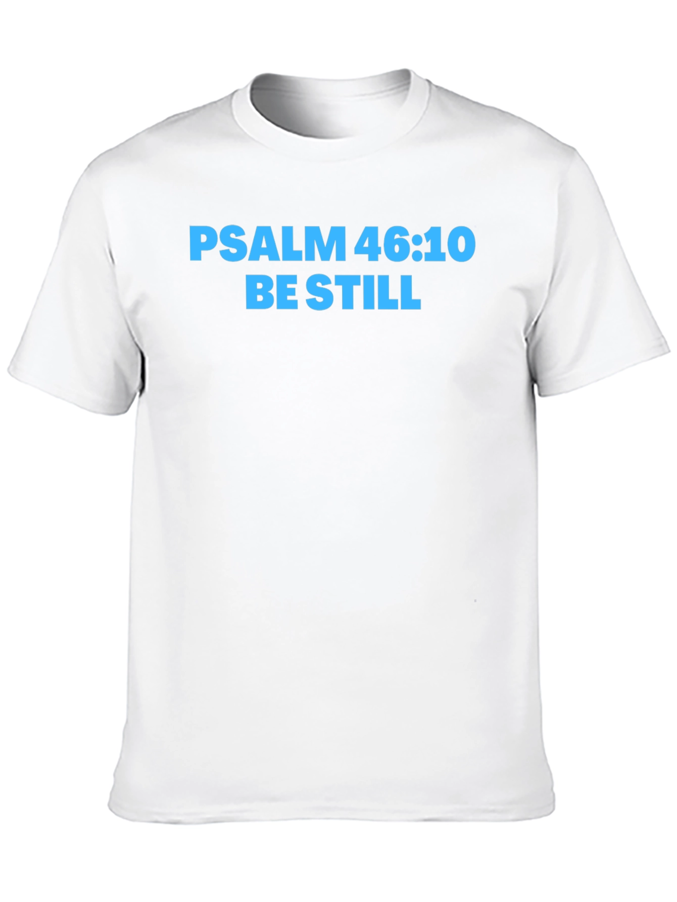 Psalm 46:10 Be Still T-Shirt