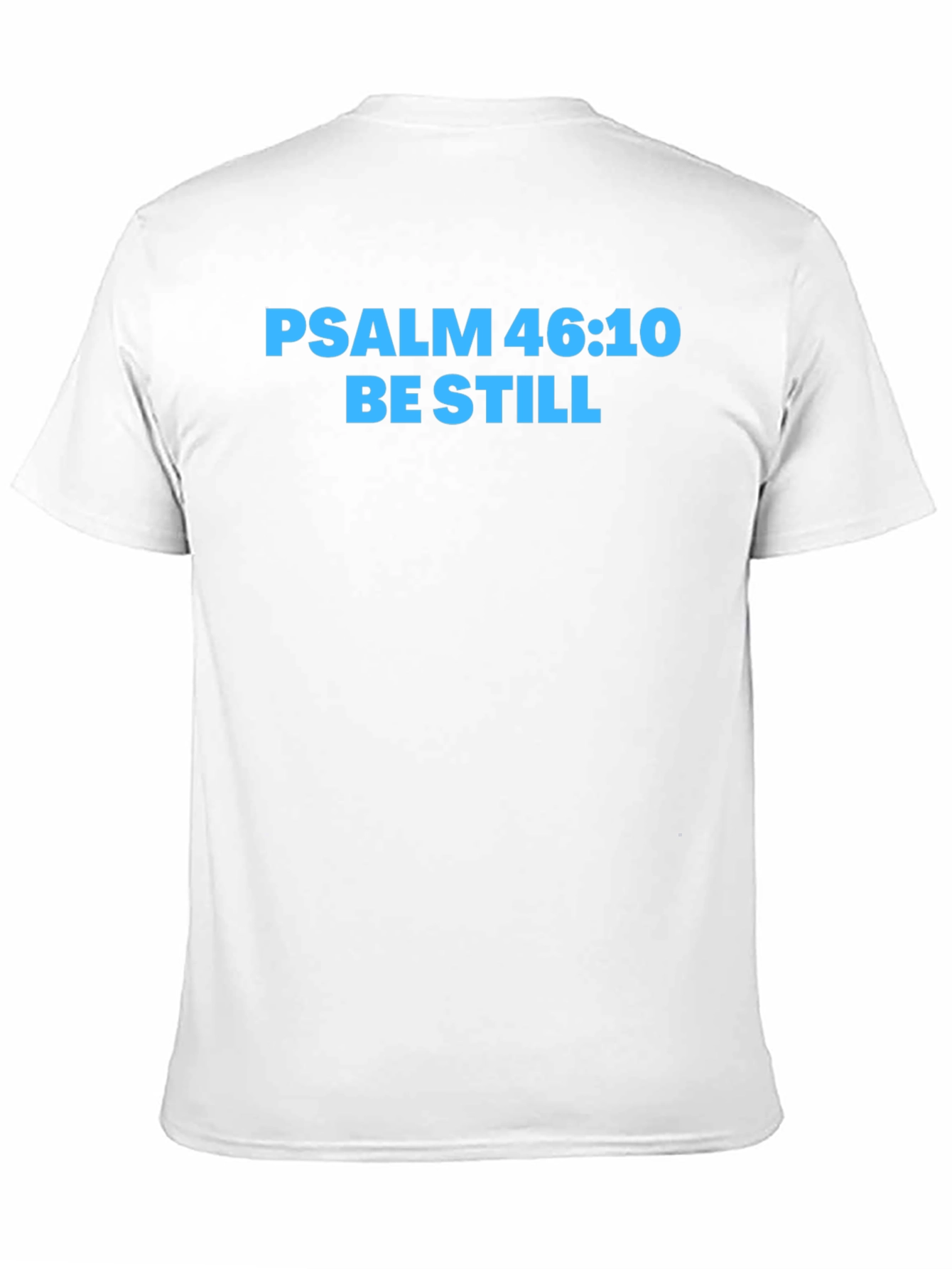 Psalm 46:10 Be Still T-Shirt