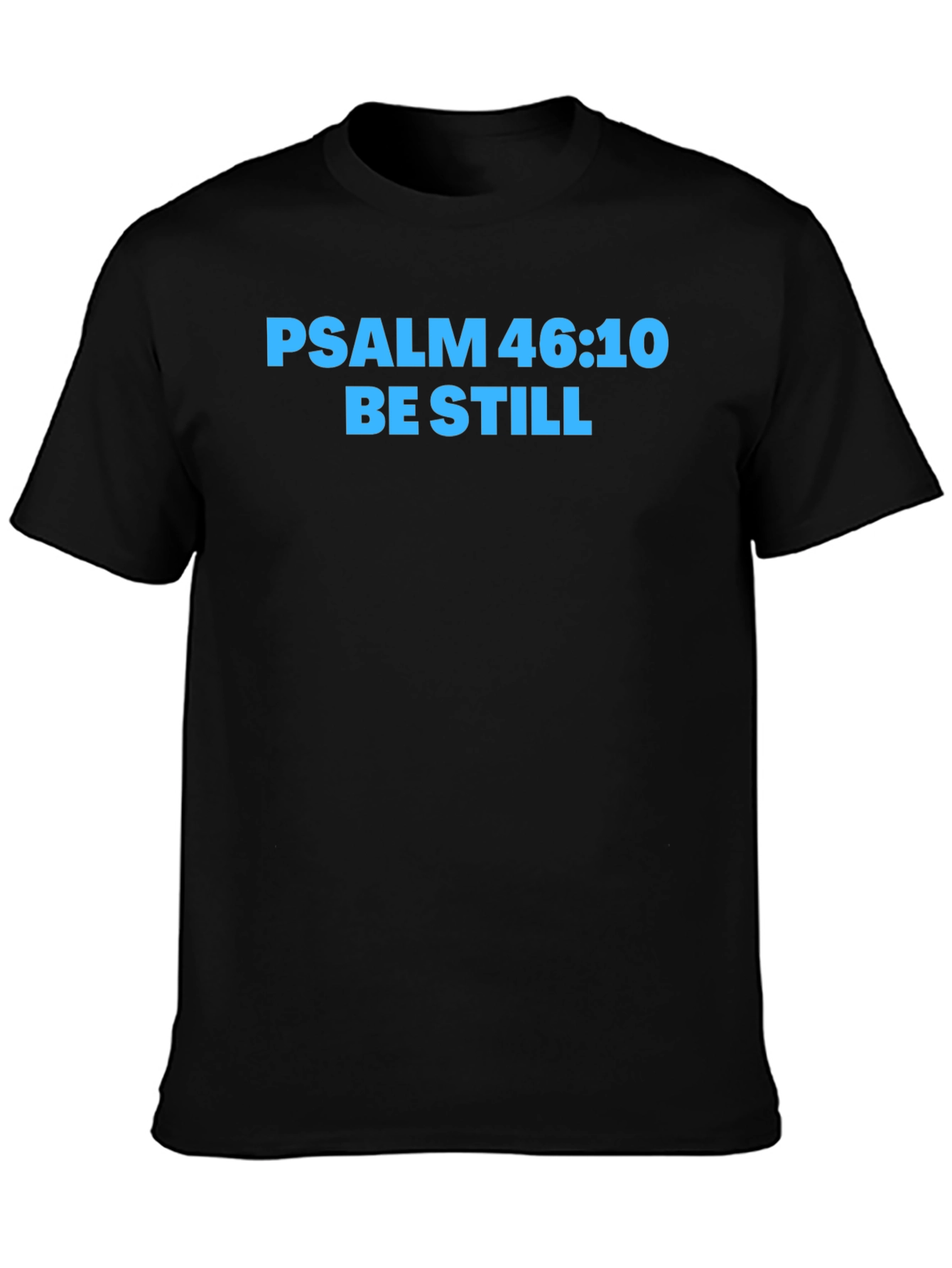 Psalm 46:10 Be Still T-Shirt