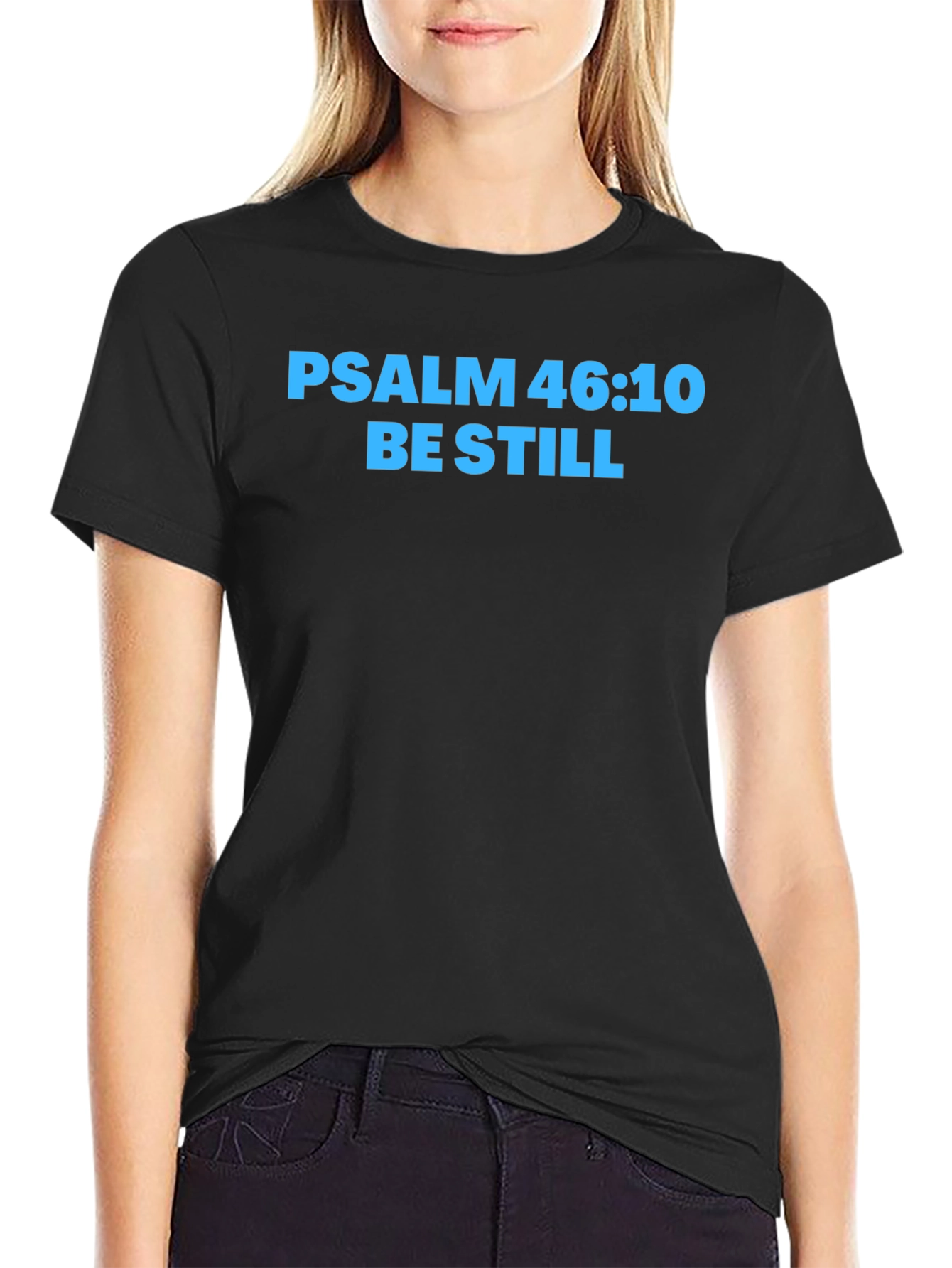 Psalm 46:10 Be Still T-Shirt