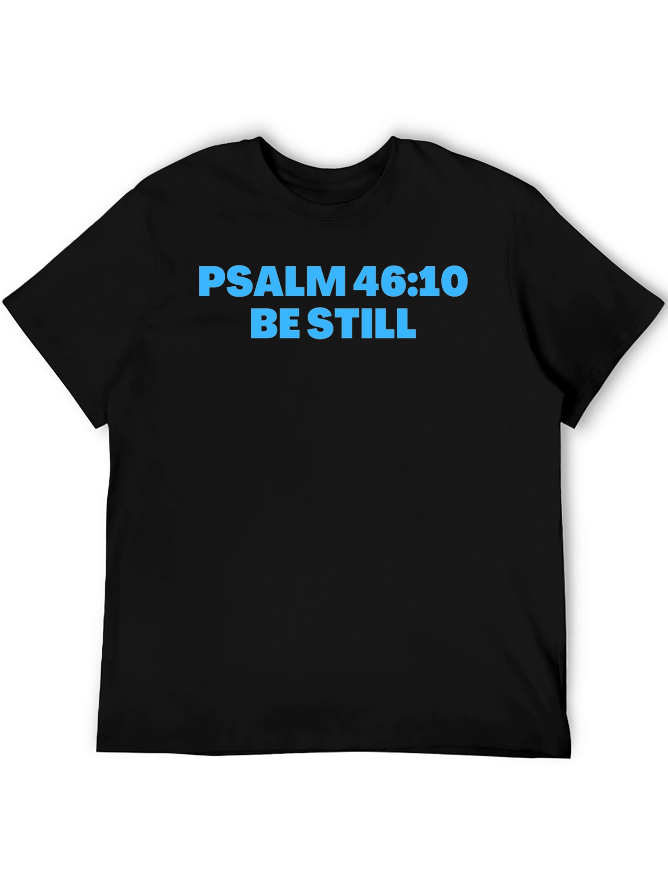 Psalm 46:10 Be Still T-Shirt