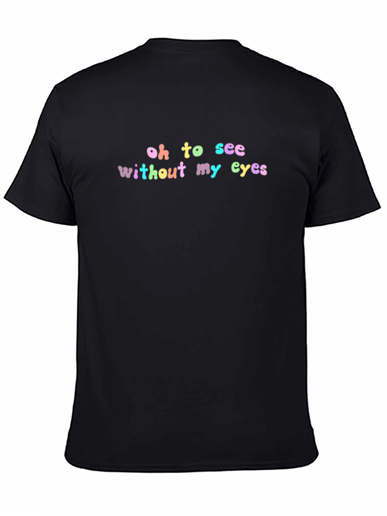 Oh To See Without My Eyes Black T-Shirt